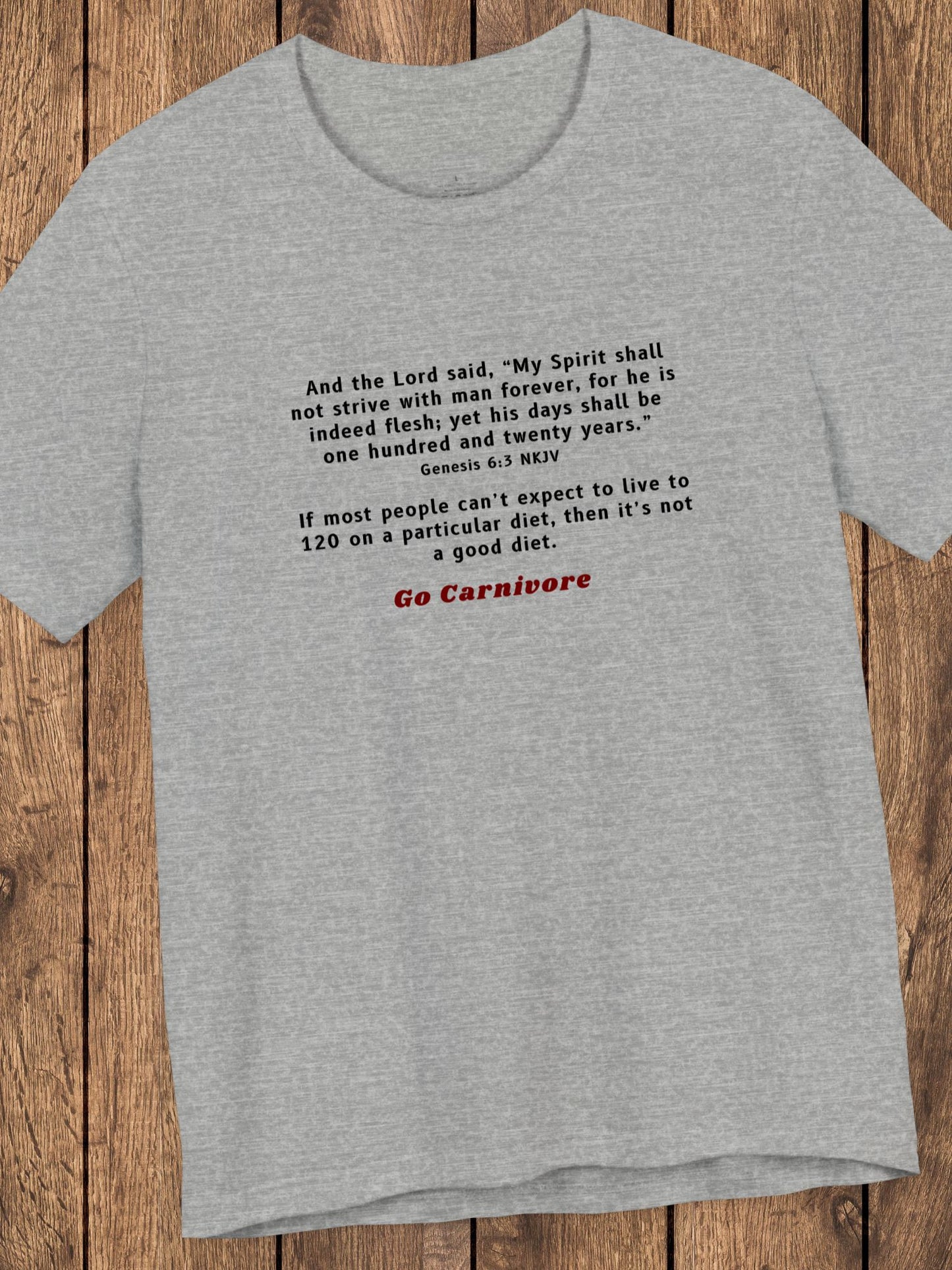 'Genesis 6:3, If Most People Can't Expect to Live 120 Years on a Particular Diet, Then it is Not a Good Diet' Unisex T-Shirt, Go Carnivore' Unisex T-Shirt, Health and Wellness Tee, Carnivore Diet
