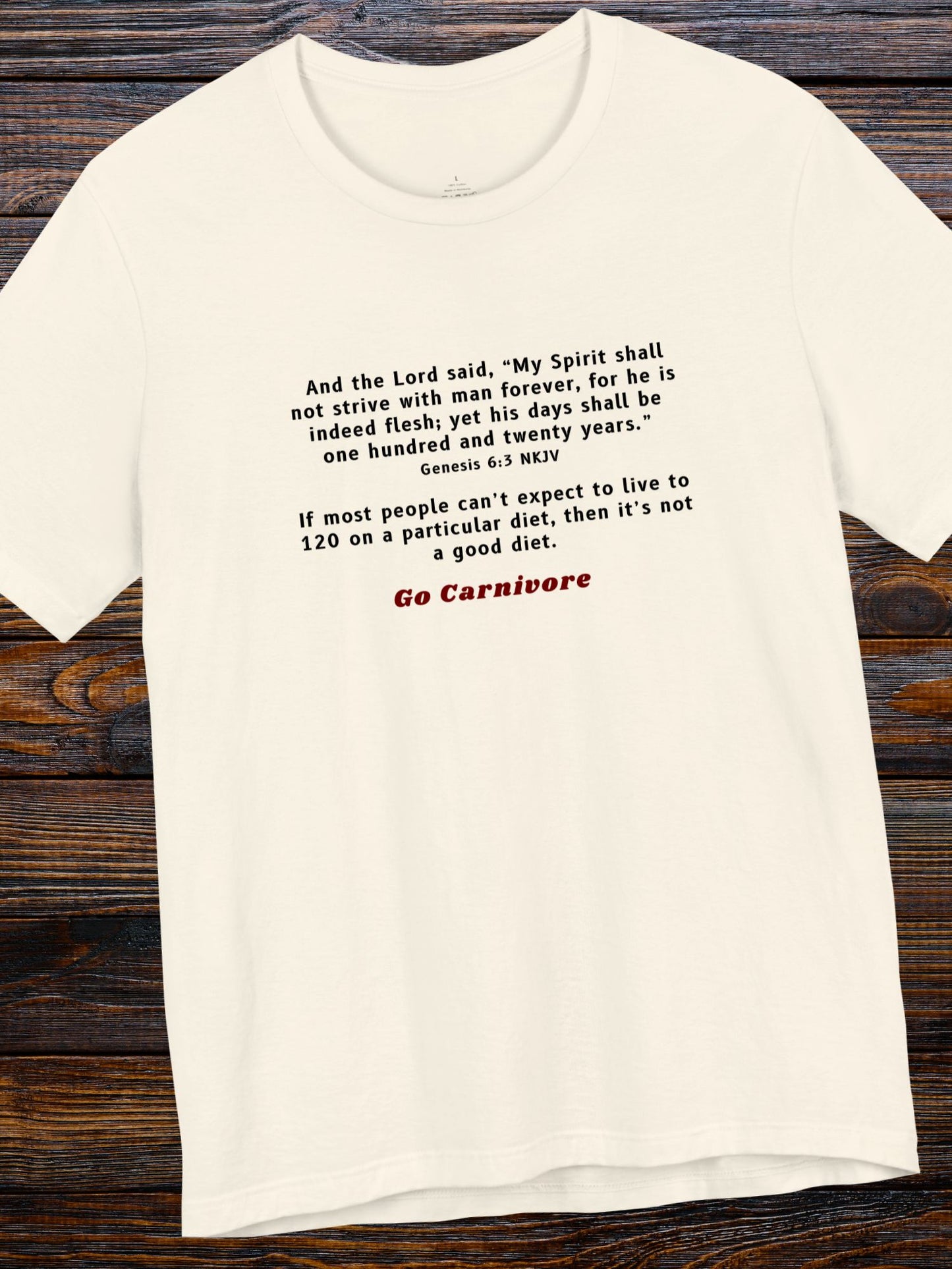 'Genesis 6:3, If Most People Can't Expect to Live 120 Years on a Particular Diet, Then it is Not a Good Diet' Unisex T-Shirt, Go Carnivore' Unisex T-Shirt, Health and Wellness Tee, Carnivore Diet