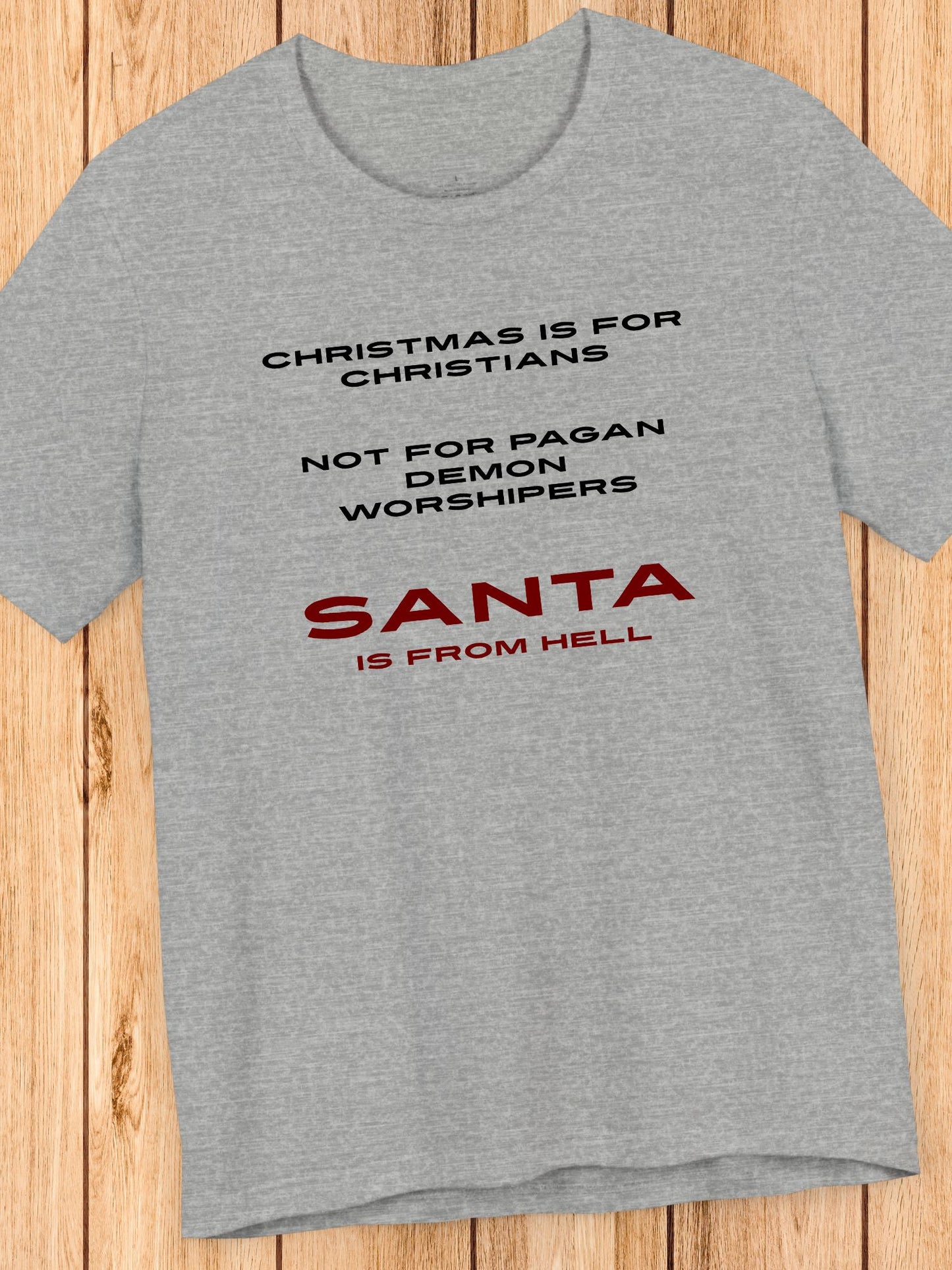Christmas is for Christians, not for pagan demon worshipers, Santa is from hell' Unisex T-Shirt, Christian Apparel, Christmas and Holidays
