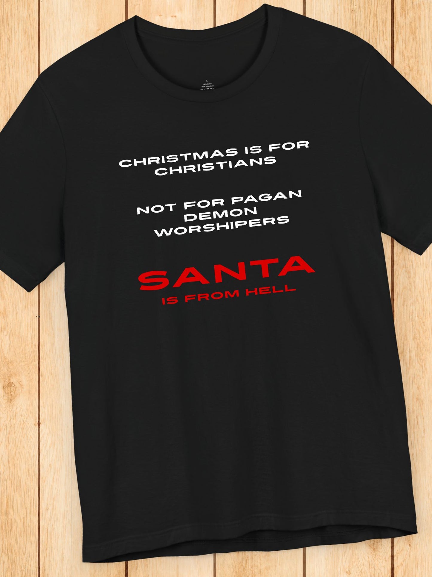 Christmas is for Christians, not for pagan demon worshipers, Santa is from hell' Unisex T-Shirt, Christian Apparel, Christmas and Holidays