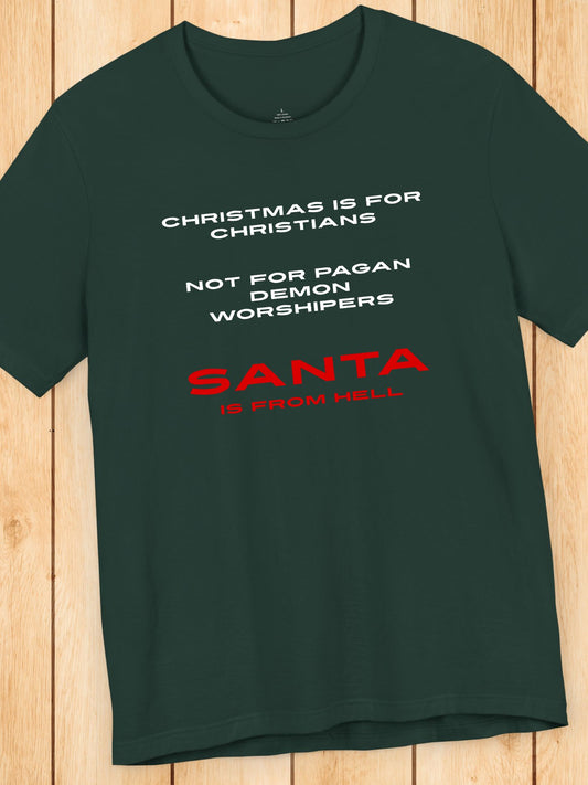 Christmas is for Christians, not for pagan demon worshipers, Santa is from hell' Unisex T-Shirt, Christian Apparel, Christmas and Holidays