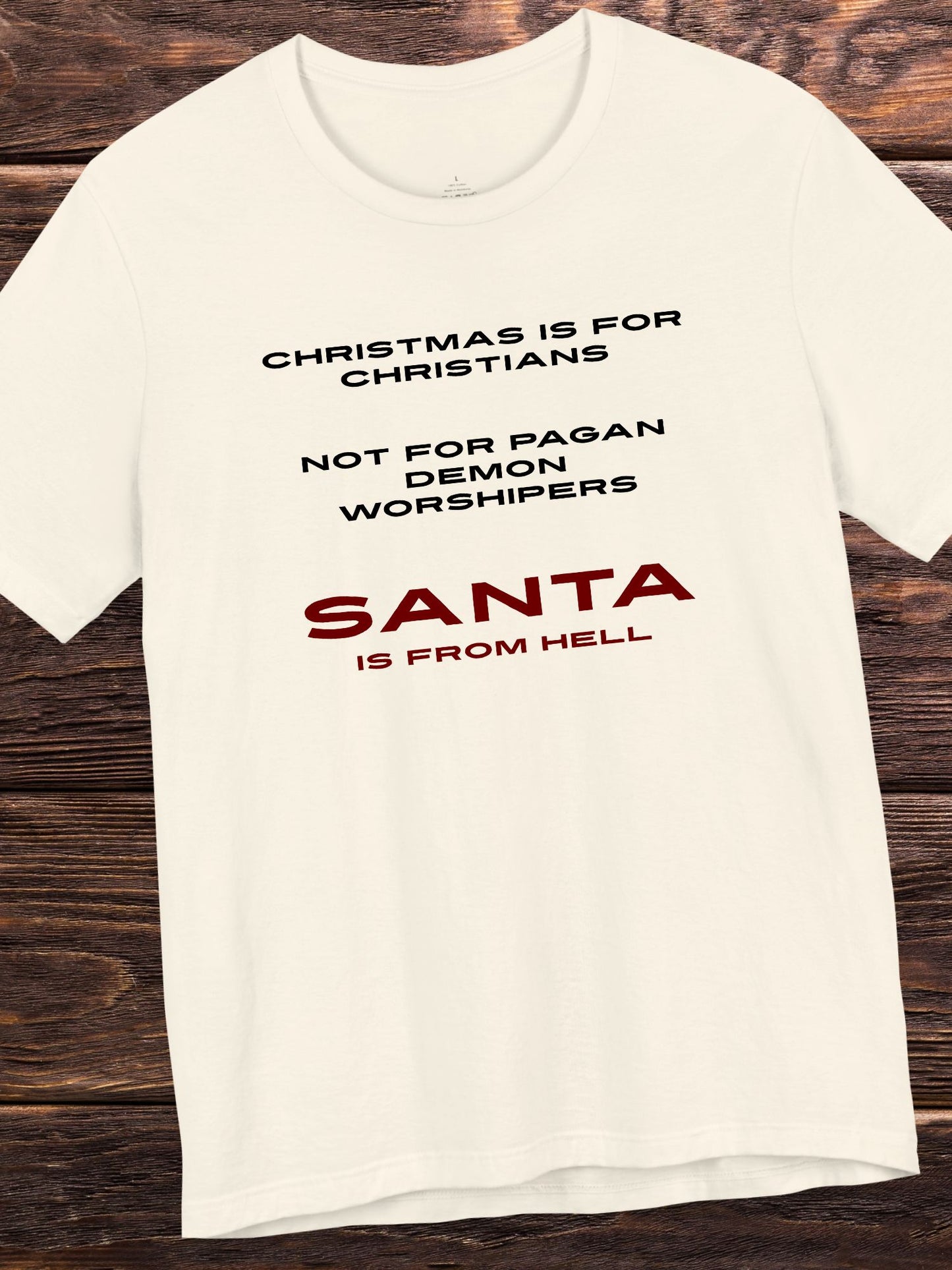 Christmas is for Christians, not for pagan demon worshipers, Santa is from hell' Unisex T-Shirt, Christian Apparel, Christmas and Holidays