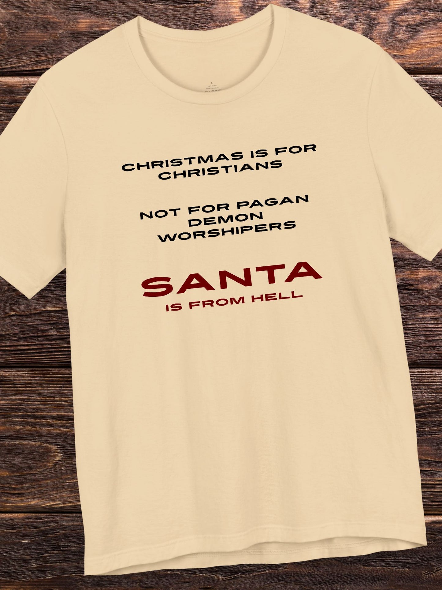 Christmas is for Christians, not for pagan demon worshipers, Santa is from hell' Unisex T-Shirt, Christian Apparel, Christmas and Holidays
