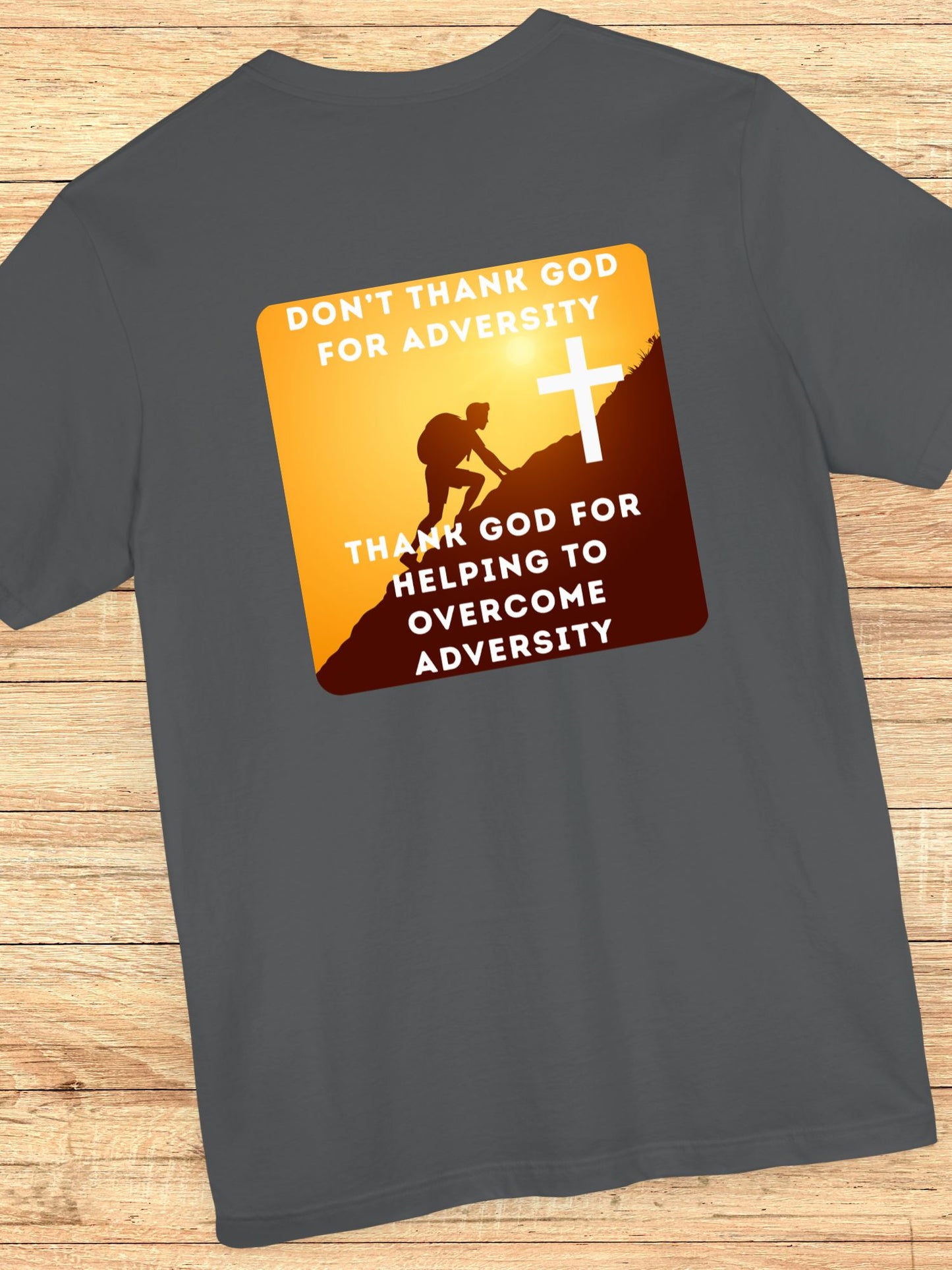 'Don't Thank God for Adversity, Thank God for Helping to Overcome Adversity' Unisex T-Shirt, Christian Apparel, Overcoming Challenges Shirt