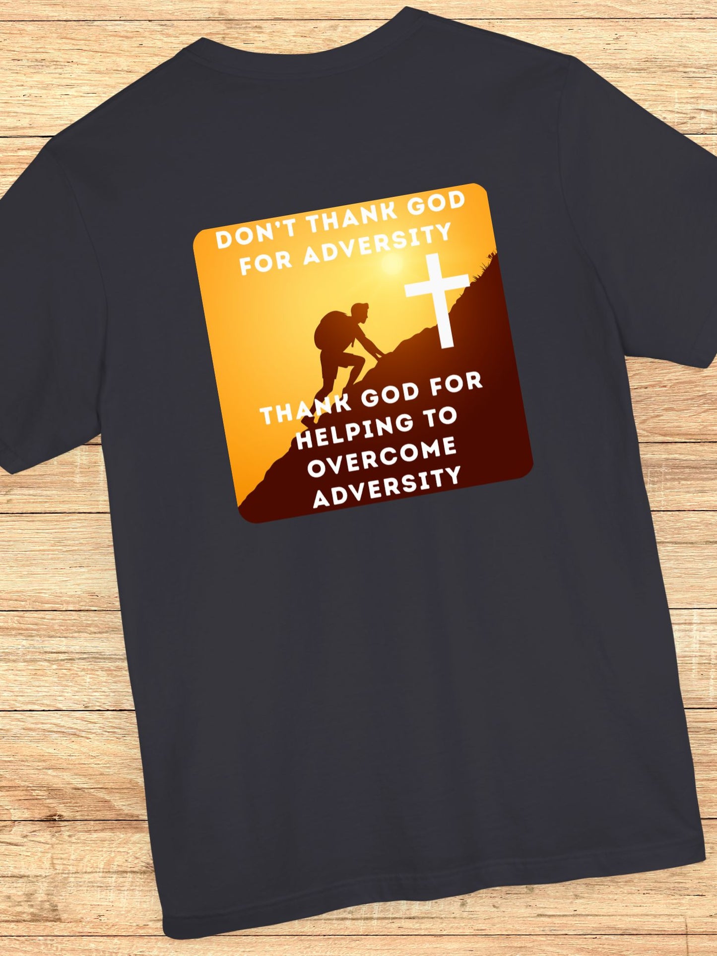 'Don't Thank God for Adversity, Thank God for Helping to Overcome Adversity' Unisex T-Shirt, Christian Apparel, Overcoming Challenges Shirt