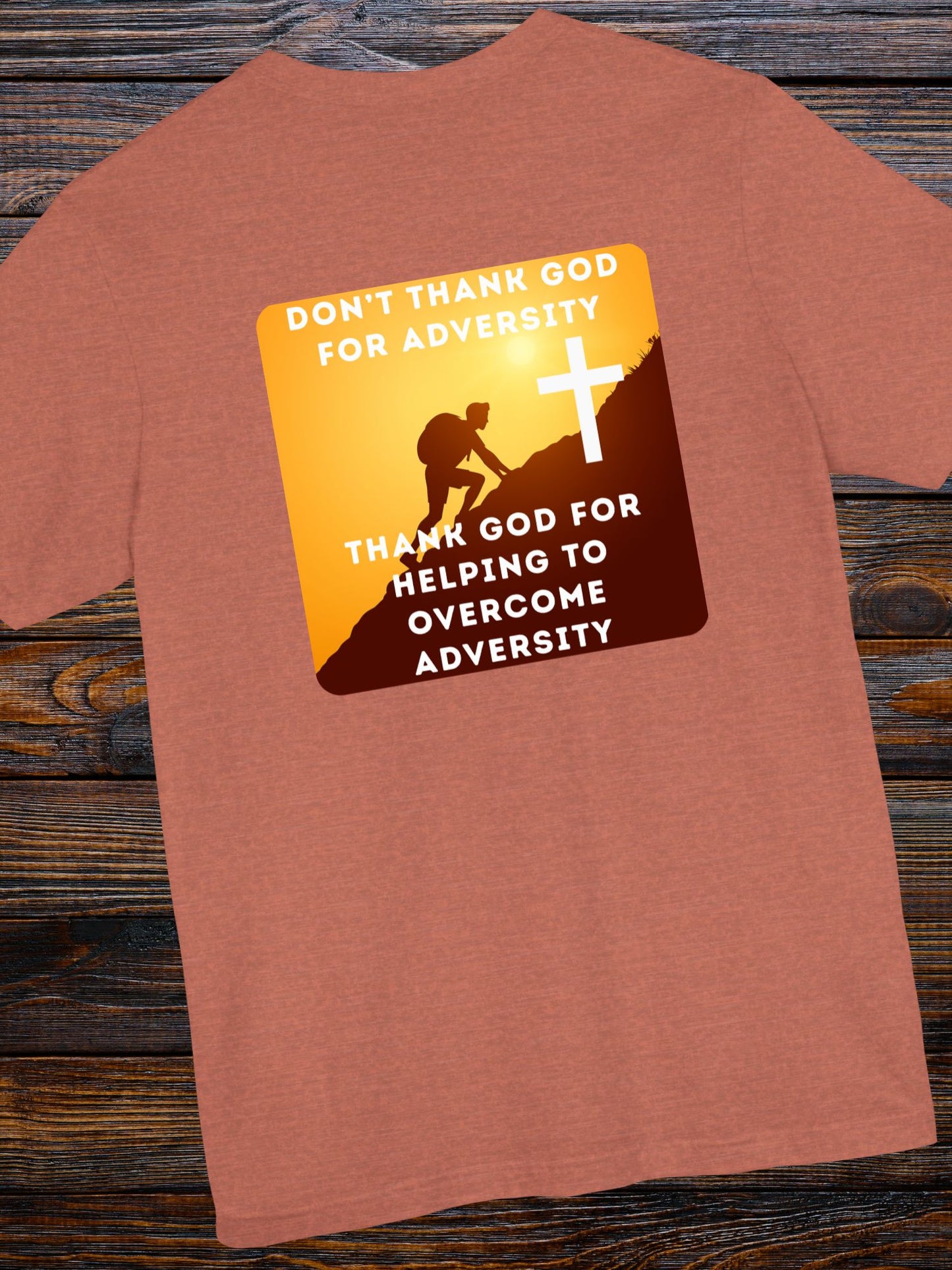 'Don't Thank God for Adversity, Thank God for Helping to Overcome Adversity' Unisex T-Shirt, Christian Apparel, Overcoming Challenges Shirt