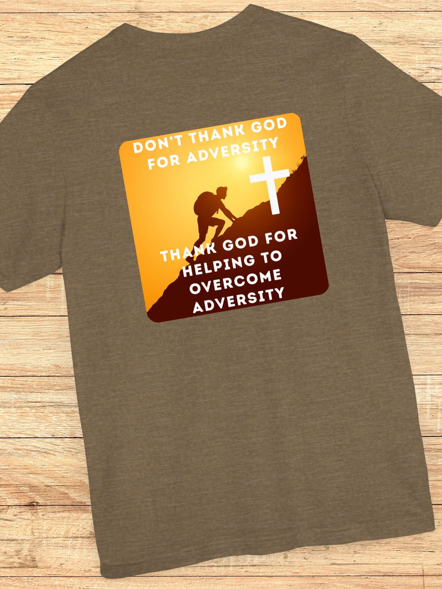 'Don't Thank God for Adversity, Thank God for Helping to Overcome Adversity' Unisex T-Shirt, Christian Apparel, Overcoming Challenges Shirt