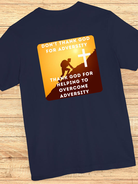 'Don't Thank God for Adversity, Thank God for Helping to Overcome Adversity' Unisex T-Shirt, Christian Apparel, Overcoming Challenges Shirt