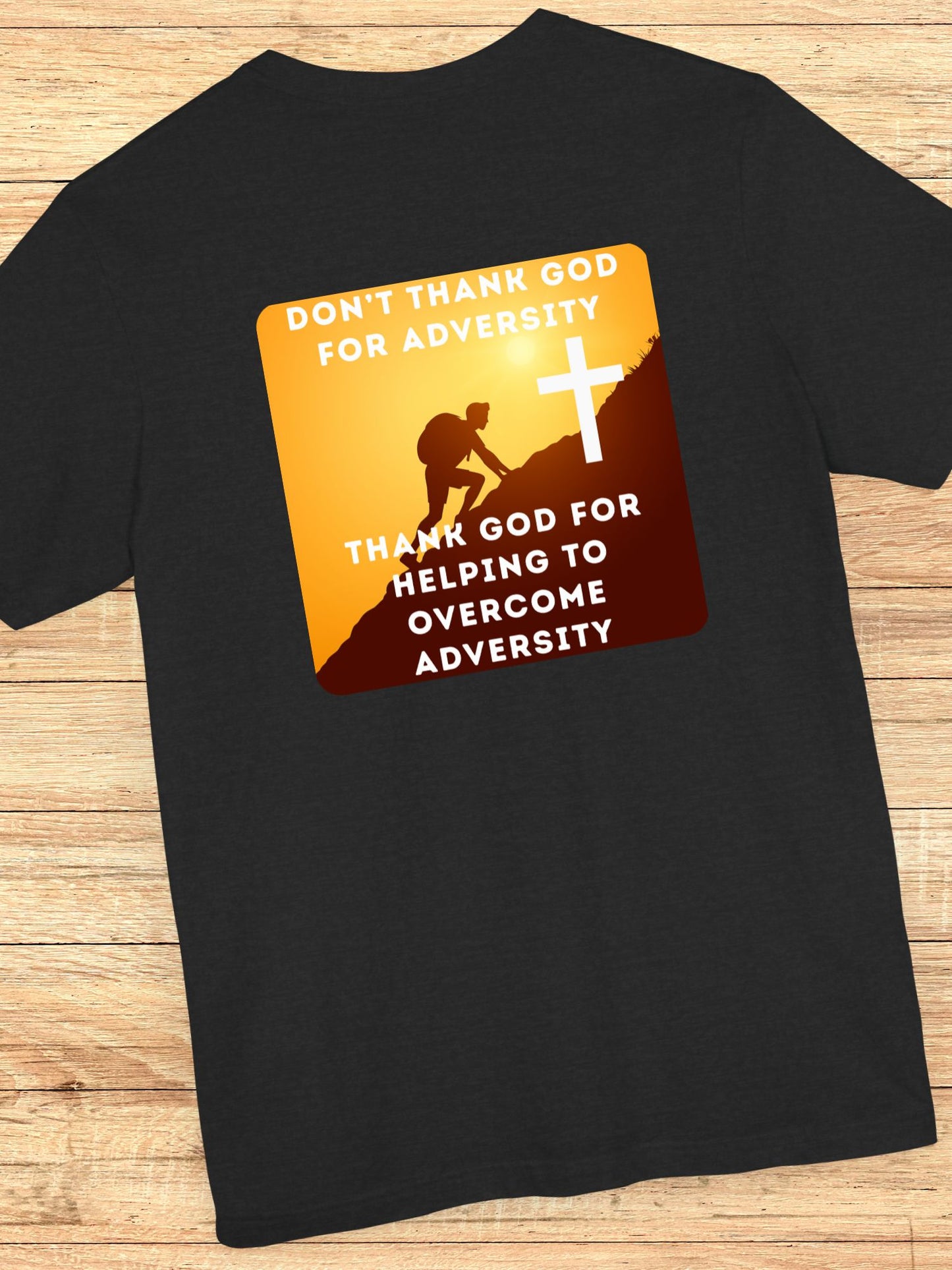 'Don't Thank God for Adversity, Thank God for Helping to Overcome Adversity' Unisex T-Shirt, Christian Apparel, Overcoming Challenges Shirt