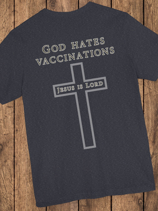 'God Hates Vaccinations, Jesus is Lord' Unisex T-Shirt, Christian Apparel, Jesus Tee