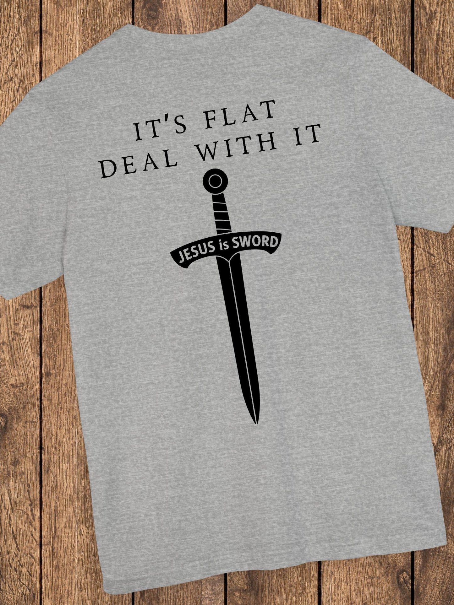 It's Flat, Deal With It, Jesus is Sword Unisex T-Shirt, Christian Tee