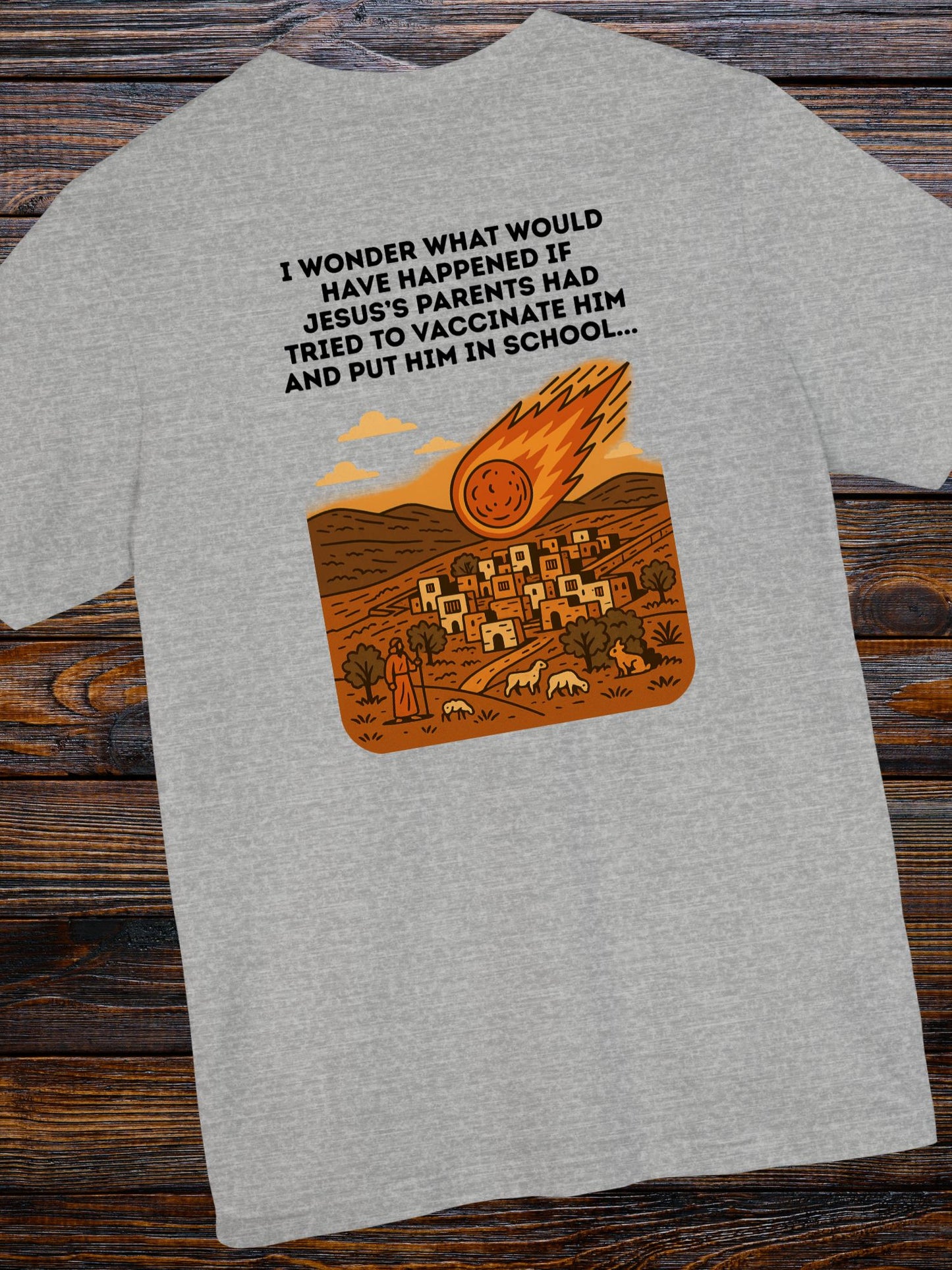 'I wonder what would have happened if Jesus's parents had tired to vaccinated Him and put Him in school...' Fireball Hitting a Small Village Graphic Unisex T-Shirt, Jesus Tee, Anti-School, Anti-Vaccination