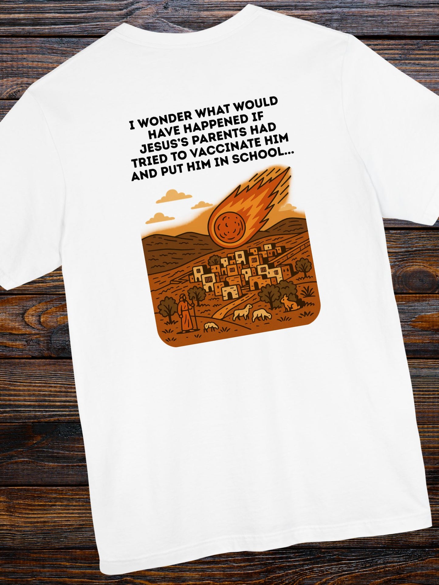 'I wonder what would have happened if Jesus's parents had tired to vaccinated Him and put Him in school...' Fireball Hitting a Small Village Graphic Unisex T-Shirt, Jesus Tee, Anti-School, Anti-Vaccination