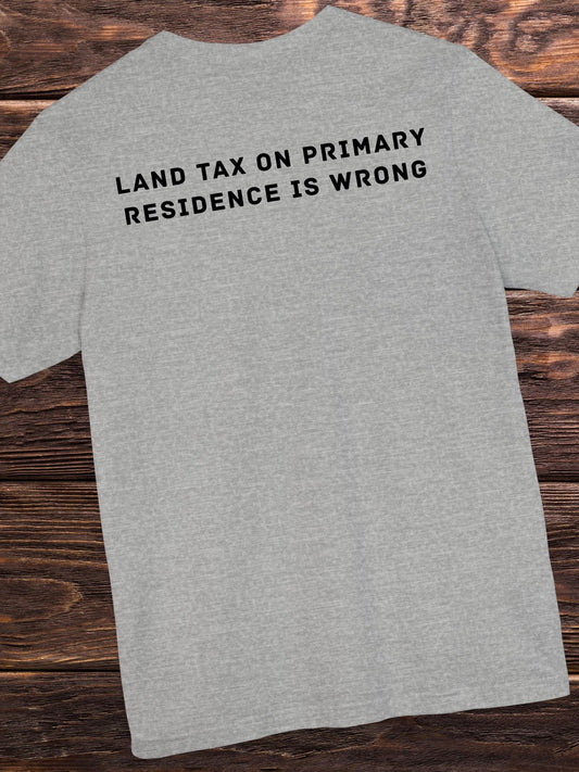 'Land Tax On Primary Residence is Wrong' Unisex T-Shirt