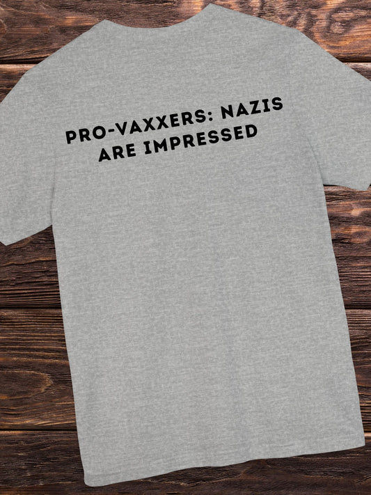 'Pro-Vaxxers: Nazis are Impressed' Unisex T-Shirt, Anti-Vaccination Tee