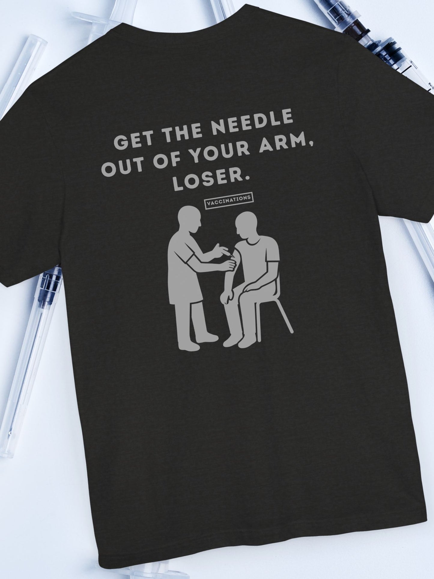 'Get the Needle Out of Your Arm, Loser' Graphic Unisex T-Shirt, Ant-Vaccination Tee, Freedom Apparel