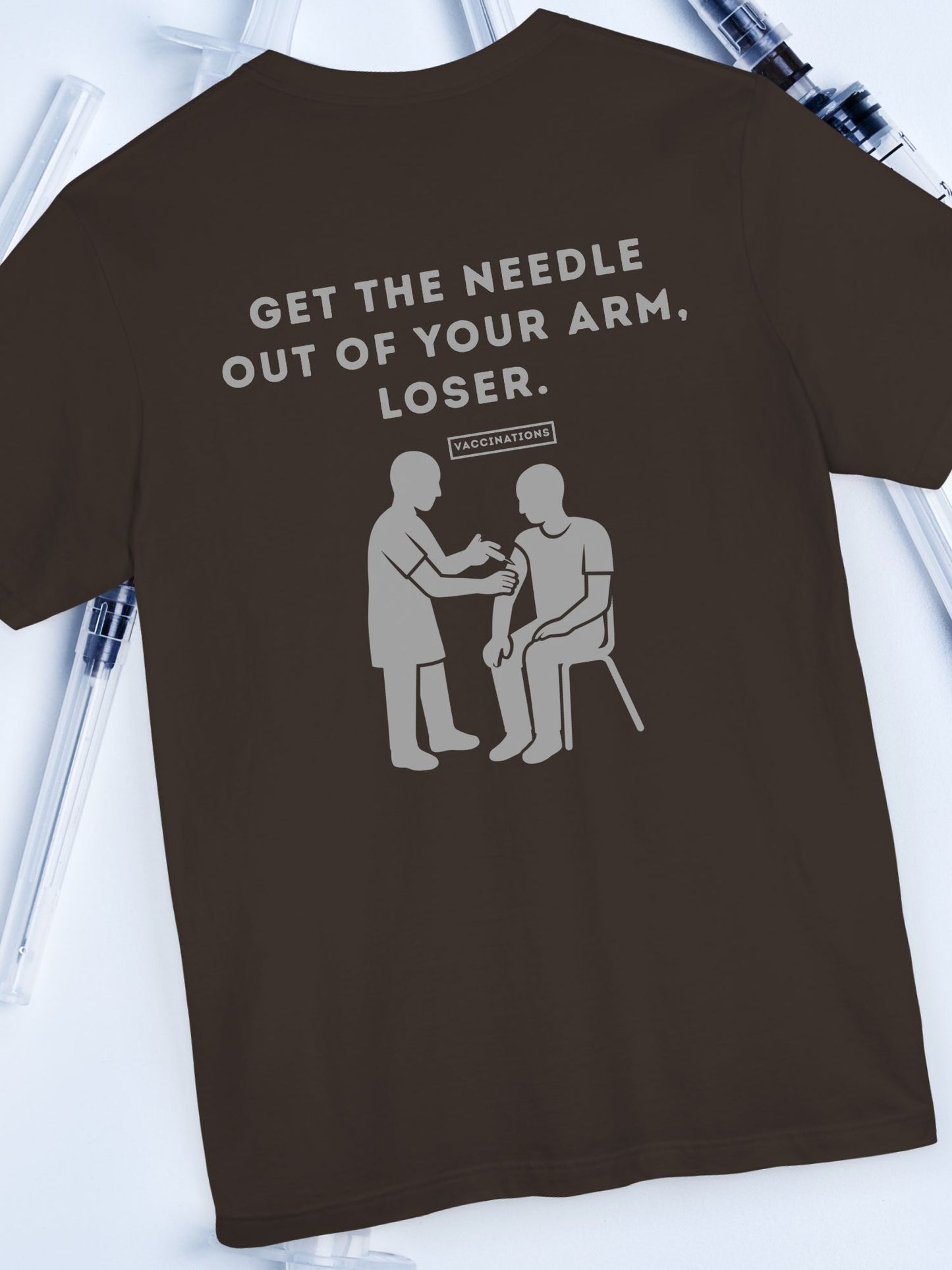 'Get the Needle Out of Your Arm, Loser' Graphic Unisex T-Shirt, Ant-Vaccination Tee, Freedom Apparel