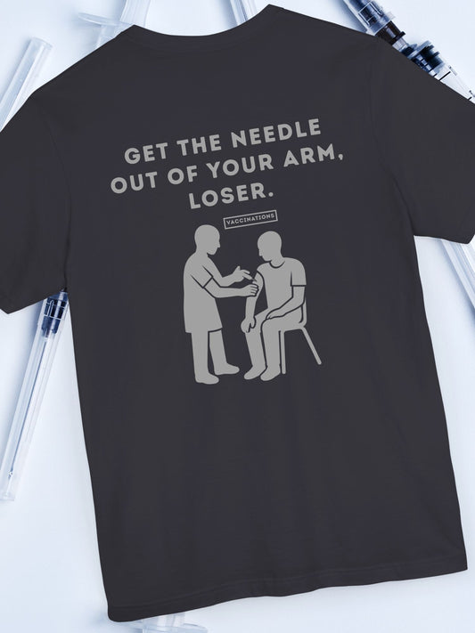 'Get the Needle Out of Your Arm, Loser' Graphic Unisex T-Shirt, Ant-Vaccination Tee, Freedom Apparel