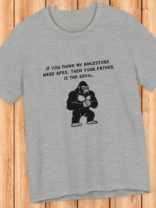 'If you think my ancestors were apes, then your father is the devil.' Angry Gorilla Graphic Unisex T-Shirt, Christian Apparel
