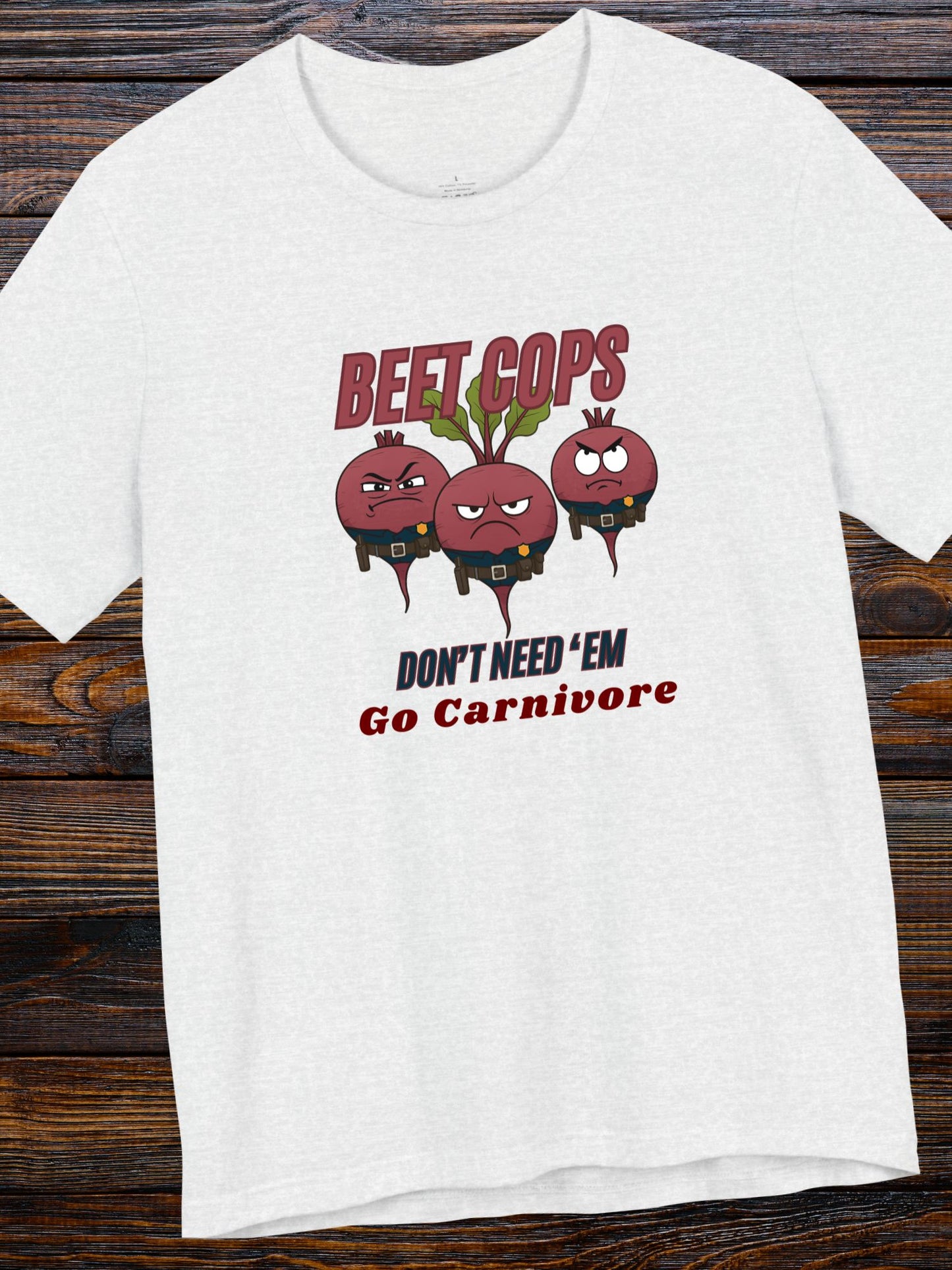 'Beet Cops, Don't Need 'Em, Go Carnivore' Beet Cops Graphic Unisex T-Shirt, Carnivore Diet Apparel, Health and Wellness Tee