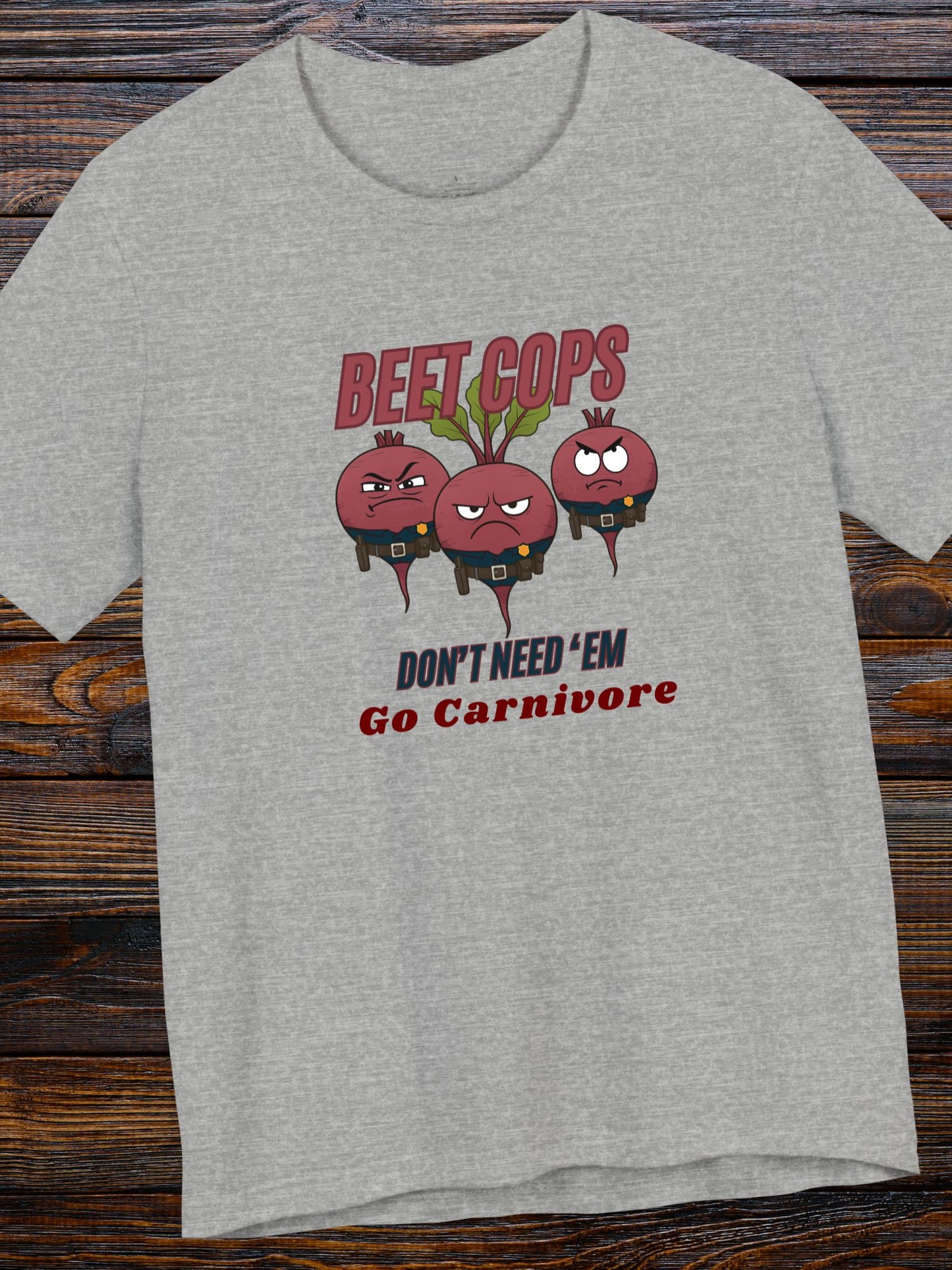 'Beet Cops, Don't Need 'Em, Go Carnivore' Beet Cops Graphic Unisex T-Shirt, Carnivore Diet Apparel, Health and Wellness Tee