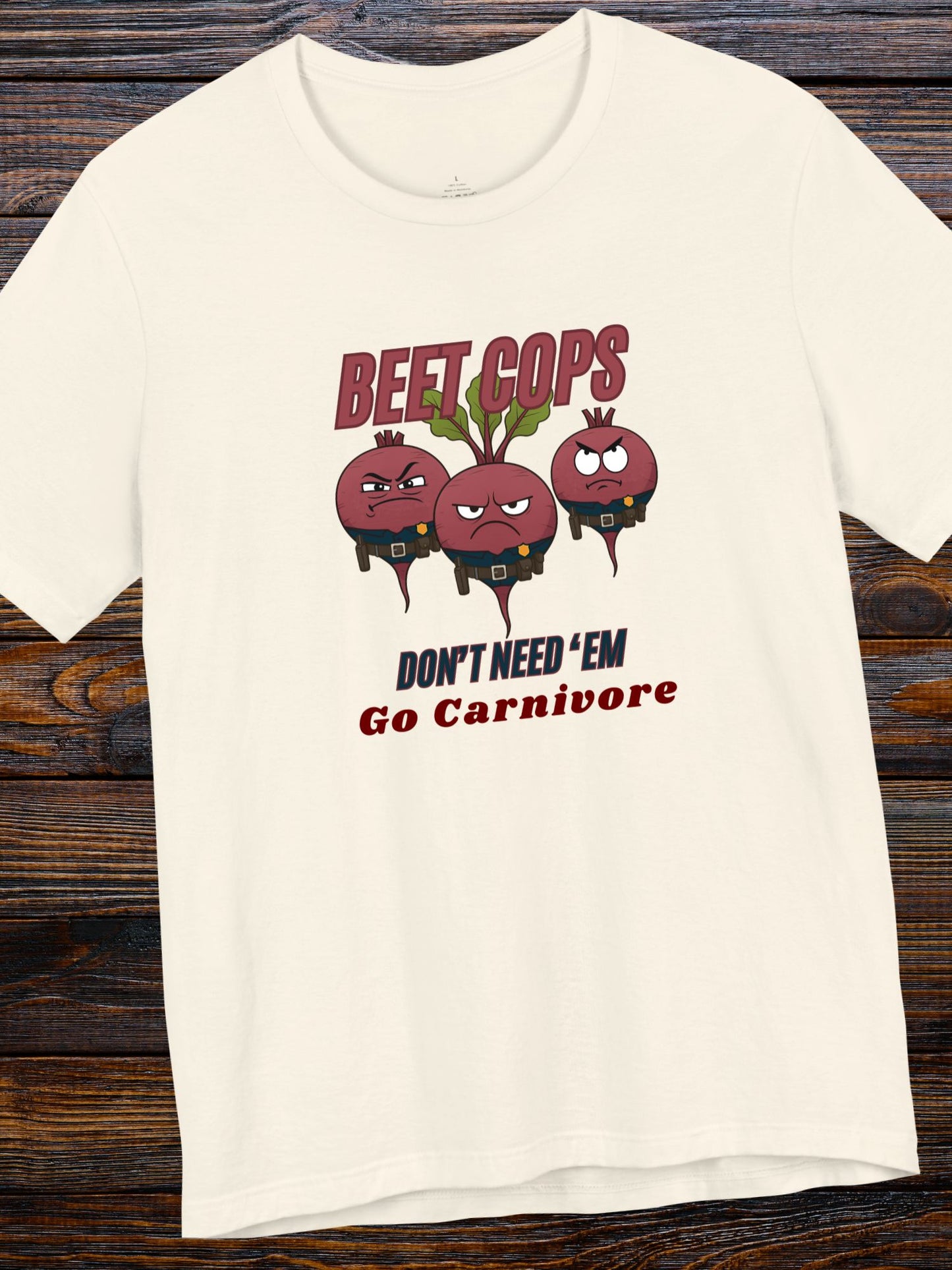 'Beet Cops, Don't Need 'Em, Go Carnivore' Beet Cops Graphic Unisex T-Shirt, Carnivore Diet Apparel, Health and Wellness Tee