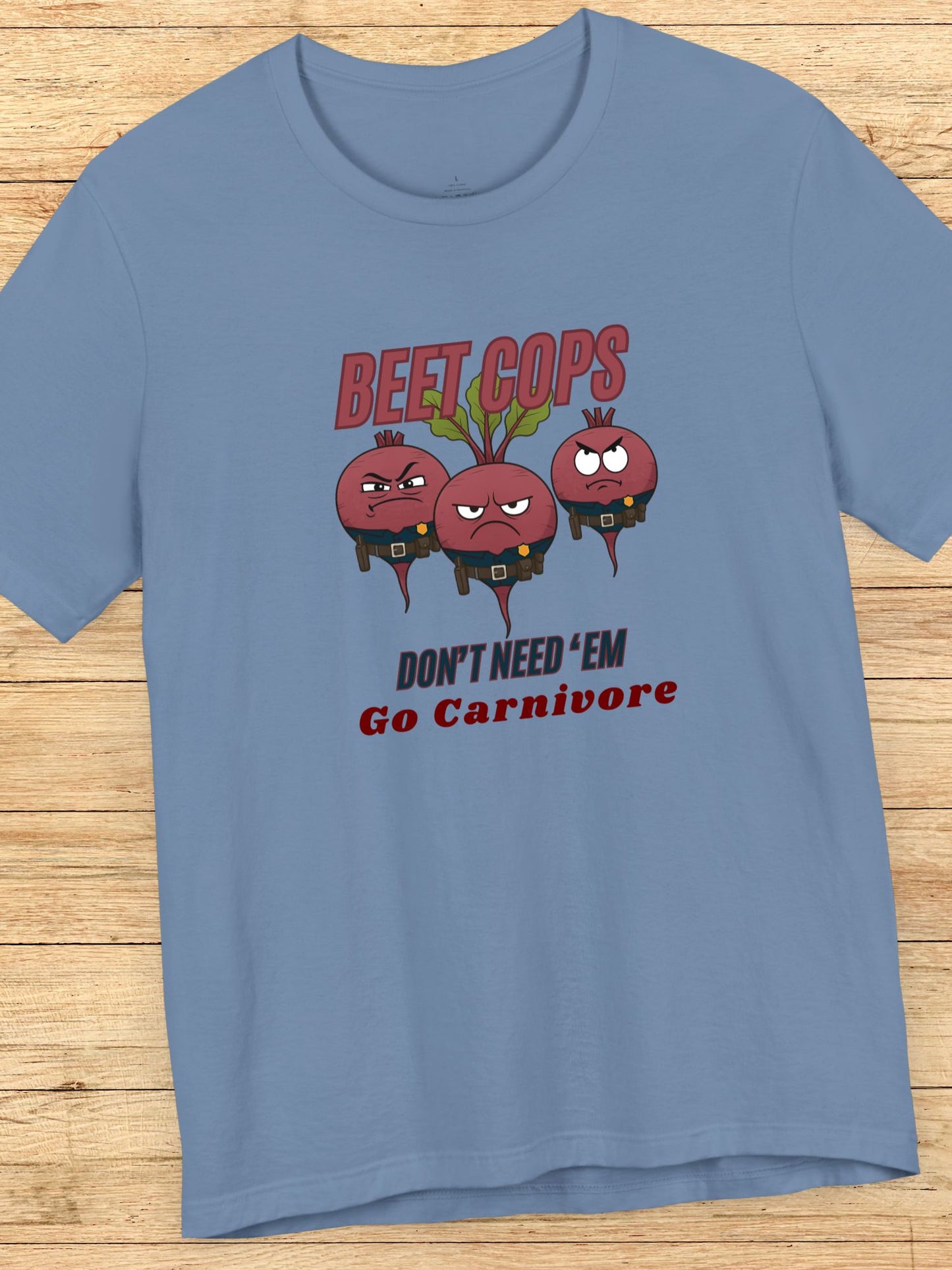 'Beet Cops, Don't Need 'Em, Go Carnivore' Beet Cops Graphic Unisex T-Shirt, Carnivore Diet Apparel, Health and Wellness Tee