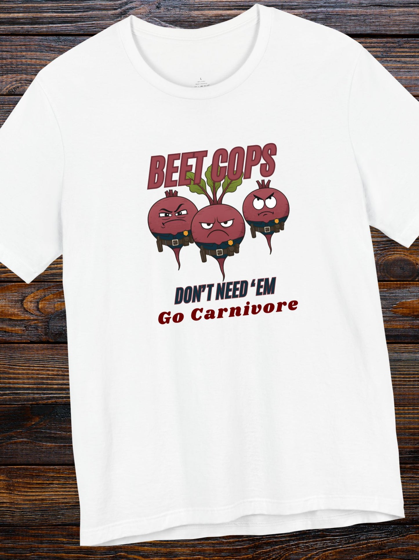 'Beet Cops, Don't Need 'Em, Go Carnivore' Beet Cops Graphic Unisex T-Shirt, Carnivore Diet Apparel, Health and Wellness Tee