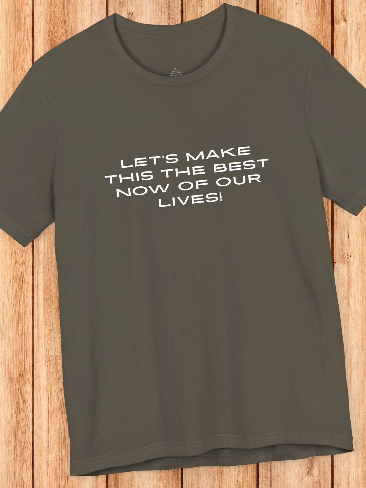 'Let's Make This the Best Now of Our Lives!' Unisex T-Shirt, Motivational Tee