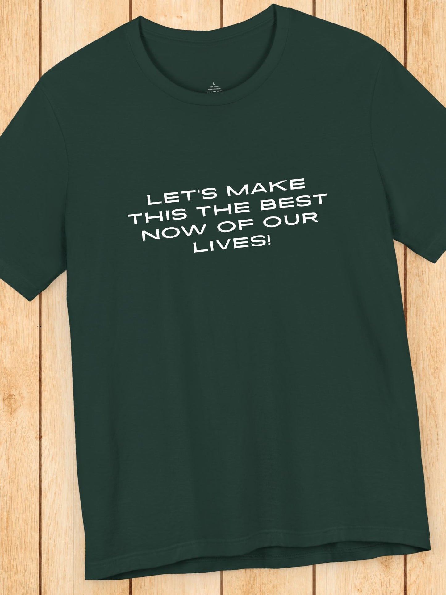'Let's Make This the Best Now of Our Lives!' Unisex T-Shirt, Motivational Tee
