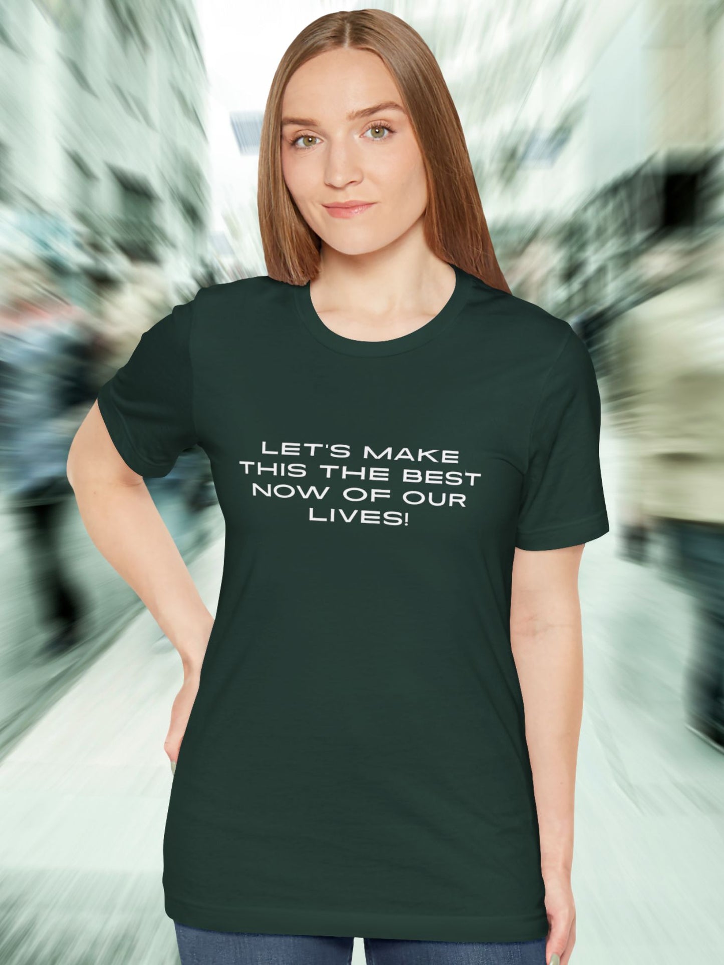 'Let's Make This the Best Now of Our Lives!' Unisex T-Shirt, Motivational Tee