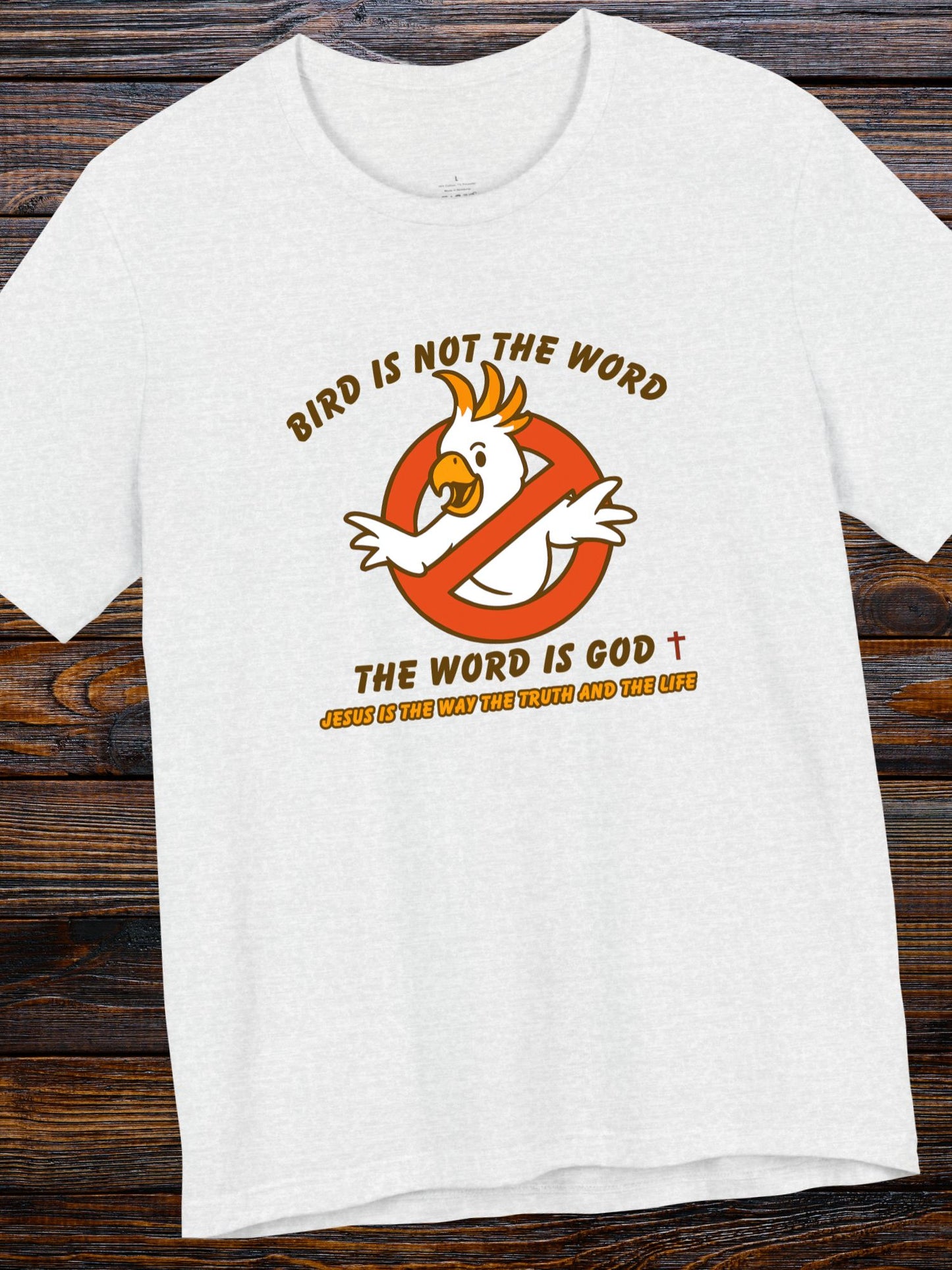 'Bird is not the Word, The Word is God' Unisex T-Shirt, Christian Apparel, Jesus Tee