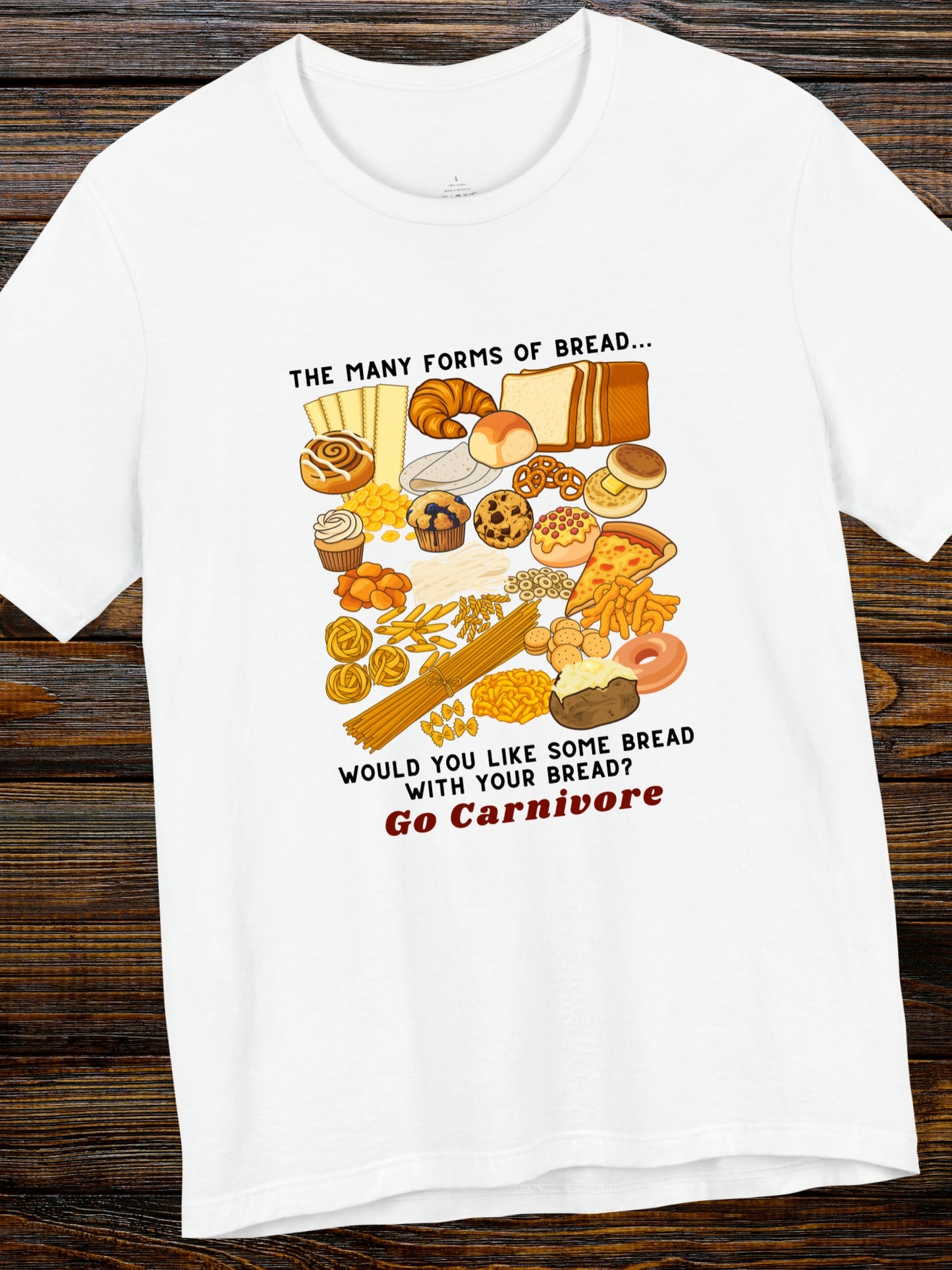 'The Many Forms of Bread... Would You Like Some Bread with Your Bread? Go Carnivore' Forms of Bread Graphic Unisex T-Shirt, Carnivore Diet Apparel, Health and Wellness, Low-Carb Diet, No-Carb Diet