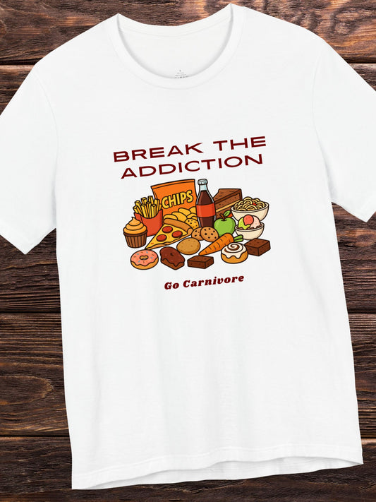 'Break the Addiction, Go Carnivore' Unisex T-Shirt, Carnivore Diet Apparel, Health and Wellness, Carbohydrate Addiction