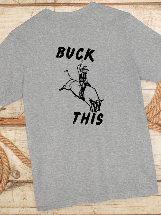 'Buck This' Rodeo Unisex T-Shirt, Rodeo Apparel, Cowboy Humor Tee