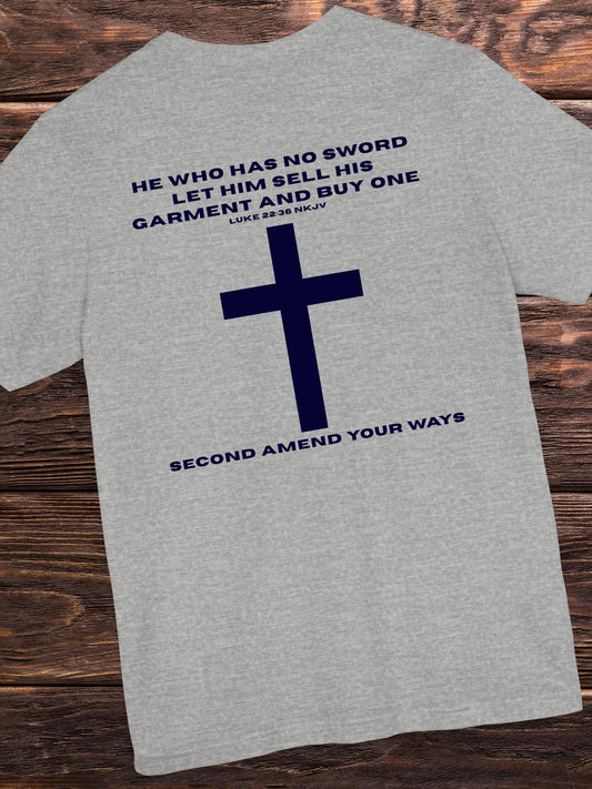'He Who Has No Sword Let Him Sell His Garment and Buy One, Second Amend Your Ways' Cross Graphic Unisex T-Shirt, Christian Apparel, Bible Verse Tee, Jesus Quote