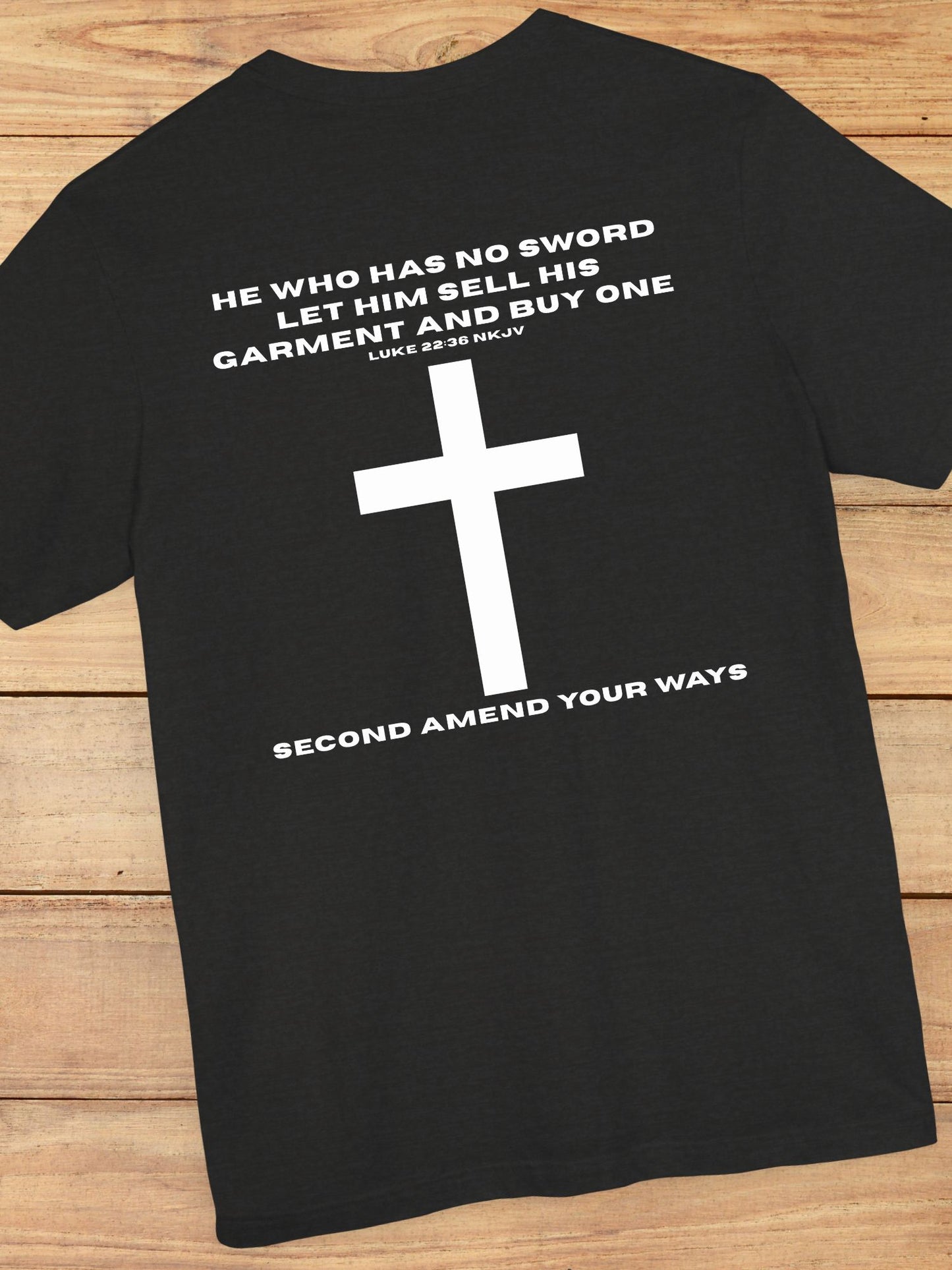 'He Who Has No Sword Let Him Sell His Garment and Buy One, Second Amend Your Ways' Cross Graphic Unisex T-Shirt, Christian Apparel, Bible Verse Tee, Jesus Quote