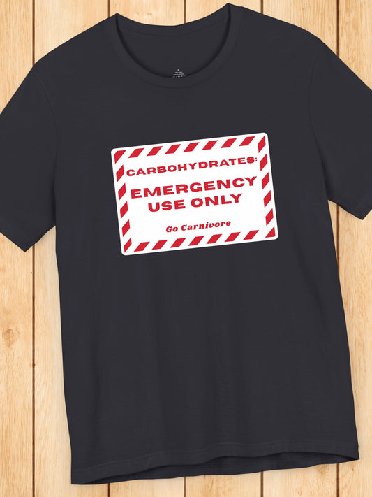 'Carbohydrates: Emergency Use Only, Go Carnivore' Unisex T-Shirt, Carnivore Diet Apparel, Health and Wellness