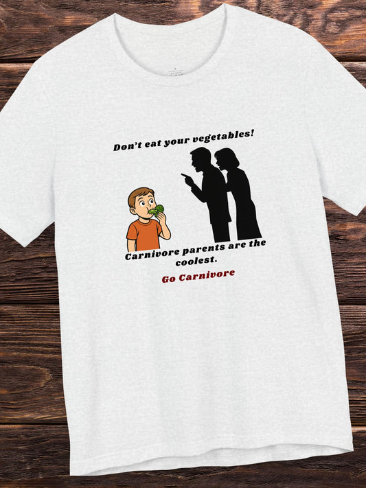 'Don't Eat Your Vegetables! Carnivore Parents are the Coolest, Go Carnivore' Unisex T-Shirt, Carnivore Diet Apparel, Health and Wellness