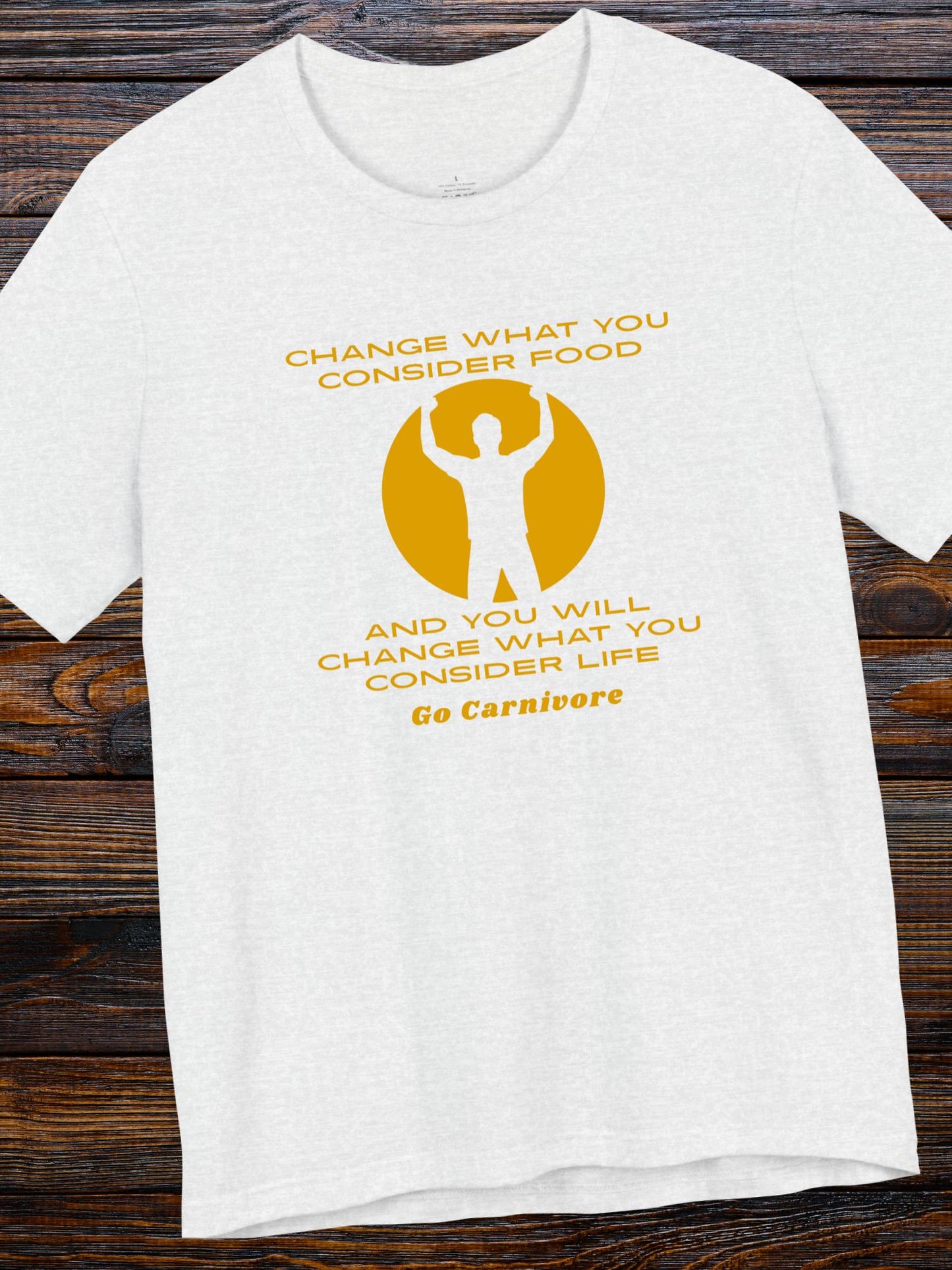 'Change What You Consider Food, And You Will Change What You Consider Life, Go Carnivore' Unisex T-Shirt, Carnivore Diet Apparel