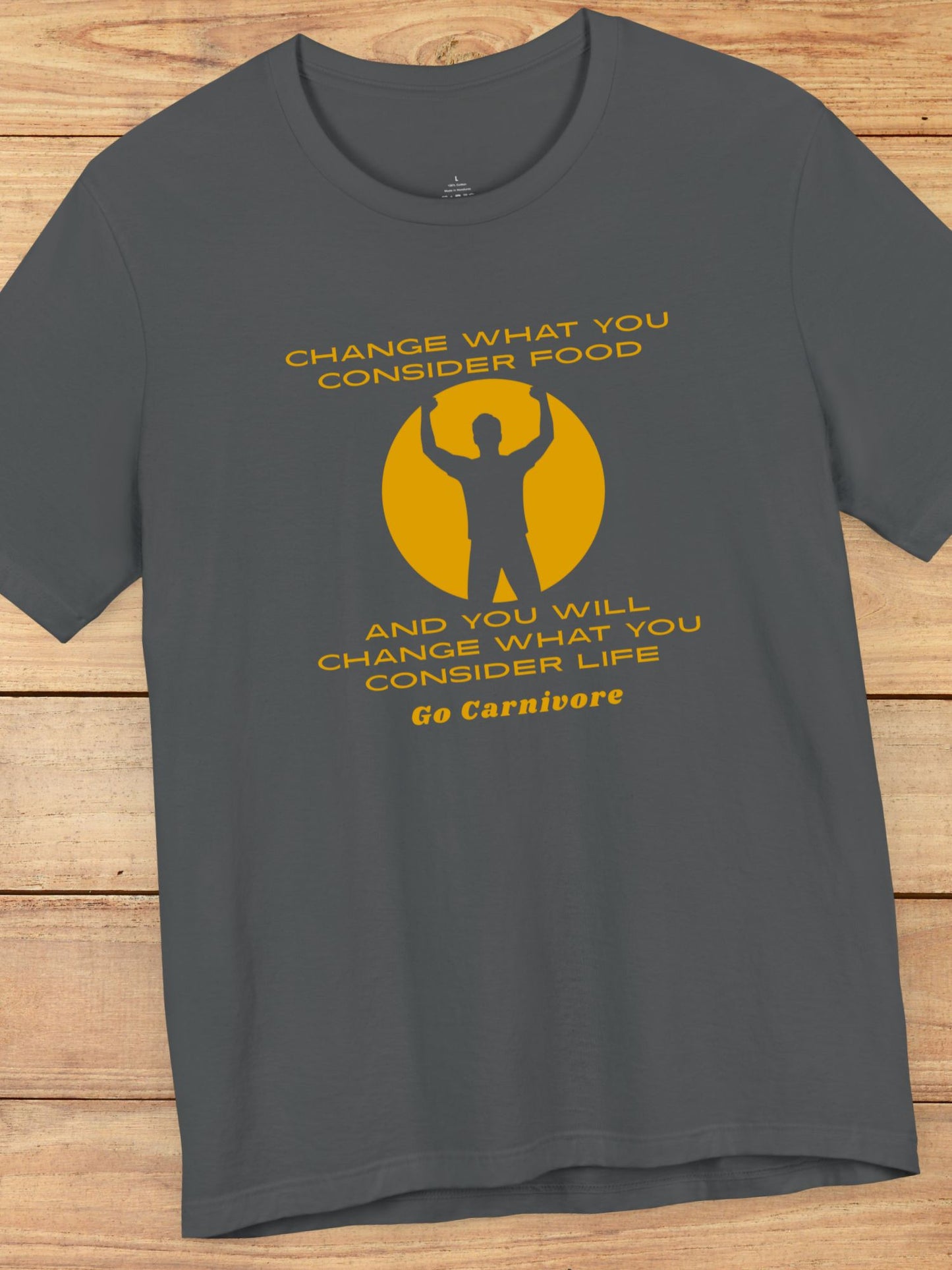 'Change What You Consider Food, And You Will Change What You Consider Life, Go Carnivore' Unisex T-Shirt, Carnivore Diet Apparel