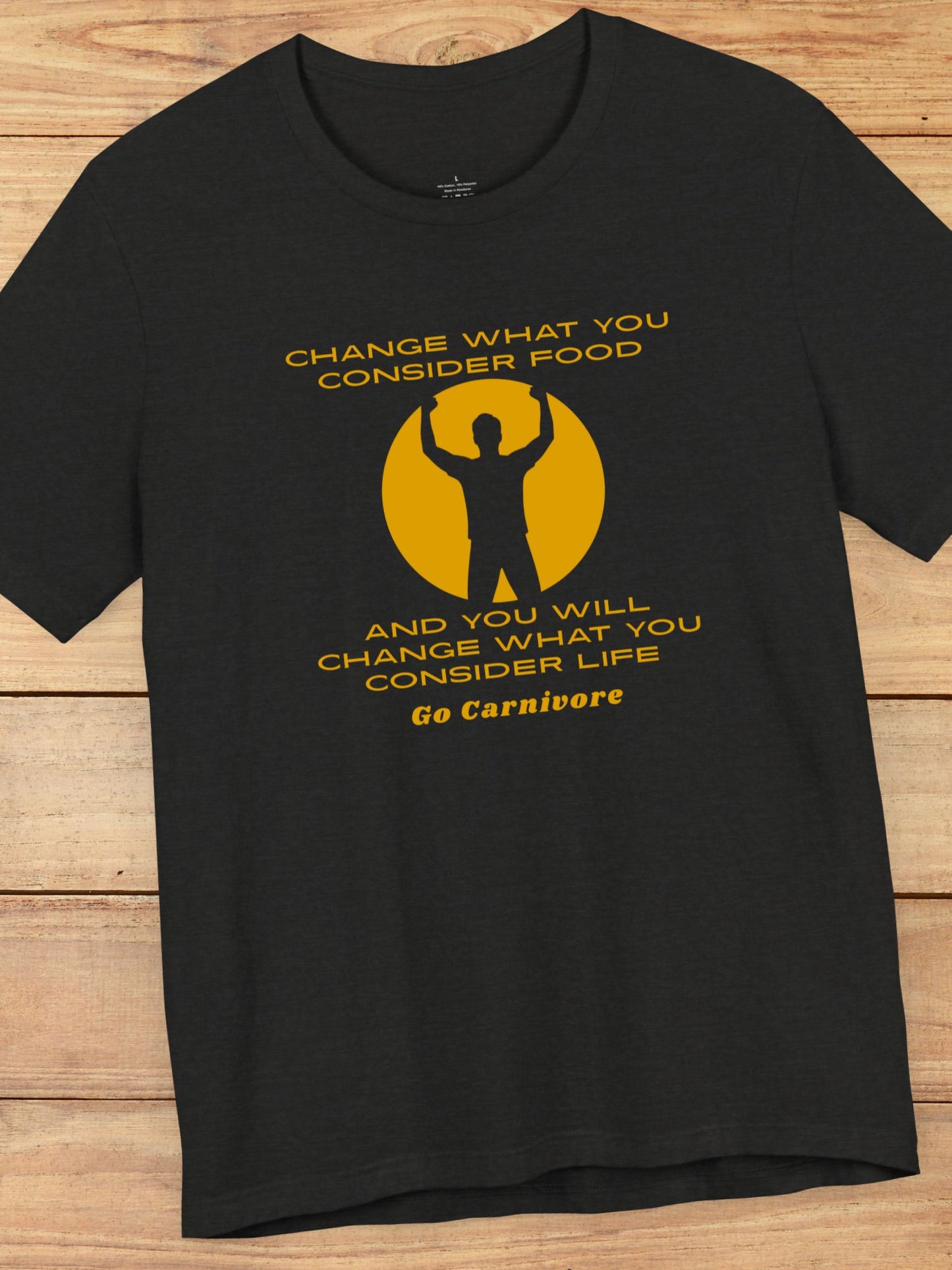 'Change What You Consider Food, And You Will Change What You Consider Life, Go Carnivore' Unisex T-Shirt, Carnivore Diet Apparel