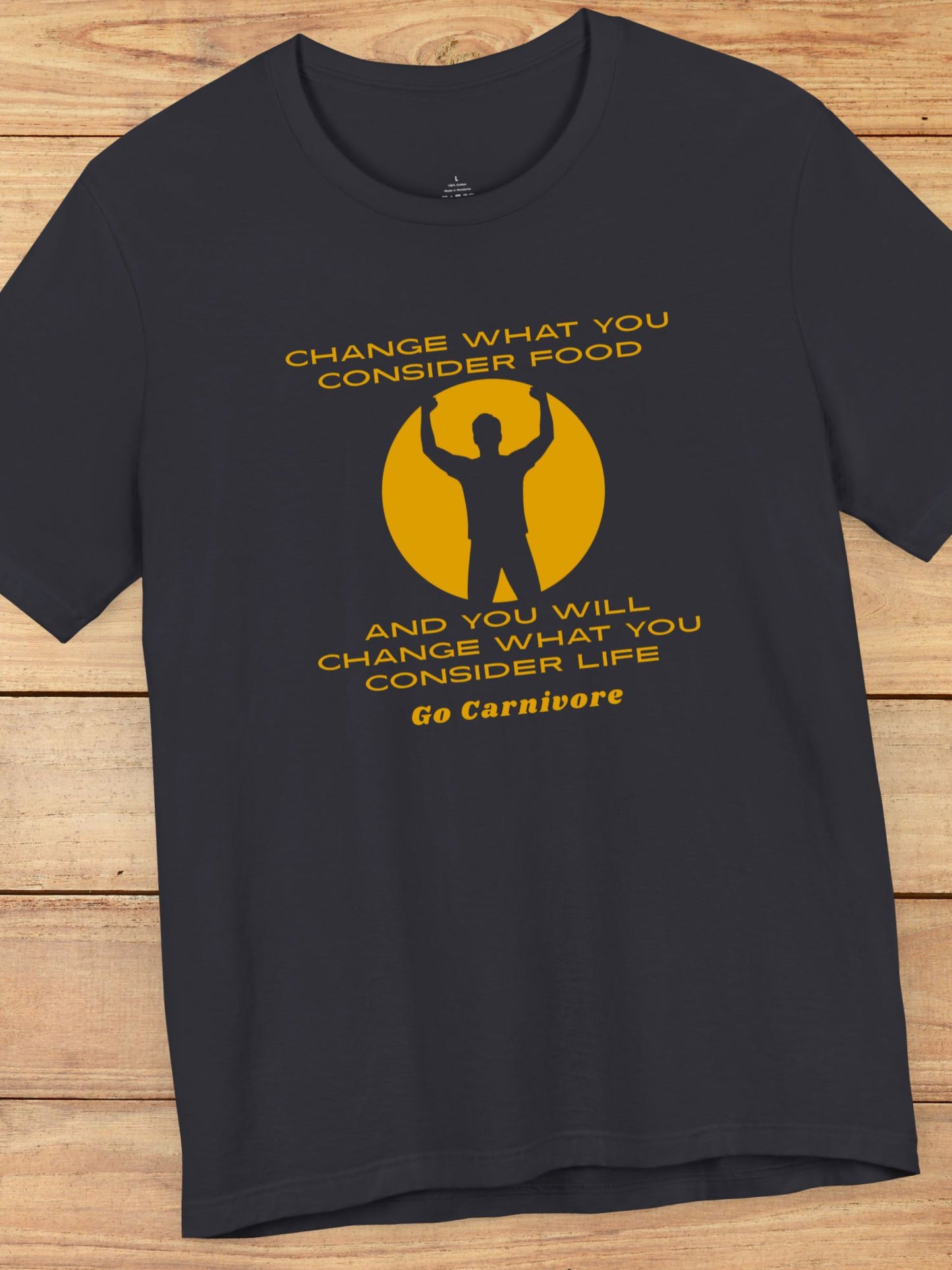 'Change What You Consider Food, And You Will Change What You Consider Life, Go Carnivore' Unisex T-Shirt, Carnivore Diet Apparel