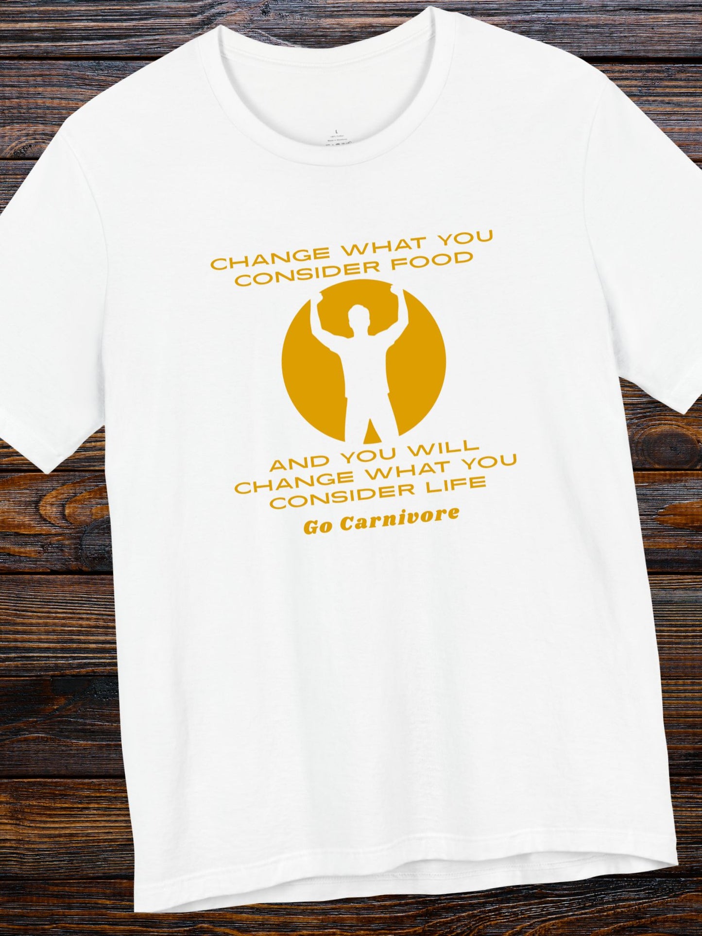 'Change What You Consider Food, And You Will Change What You Consider Life, Go Carnivore' Unisex T-Shirt, Carnivore Diet Apparel