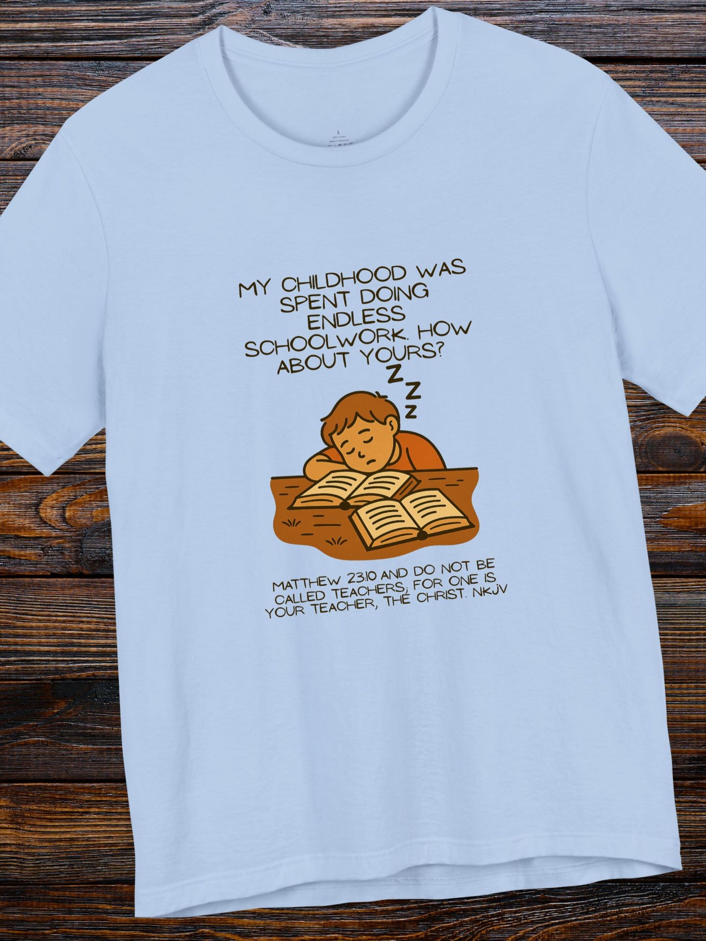 Childhood of Endless Homework T-shirt, Christian Tee