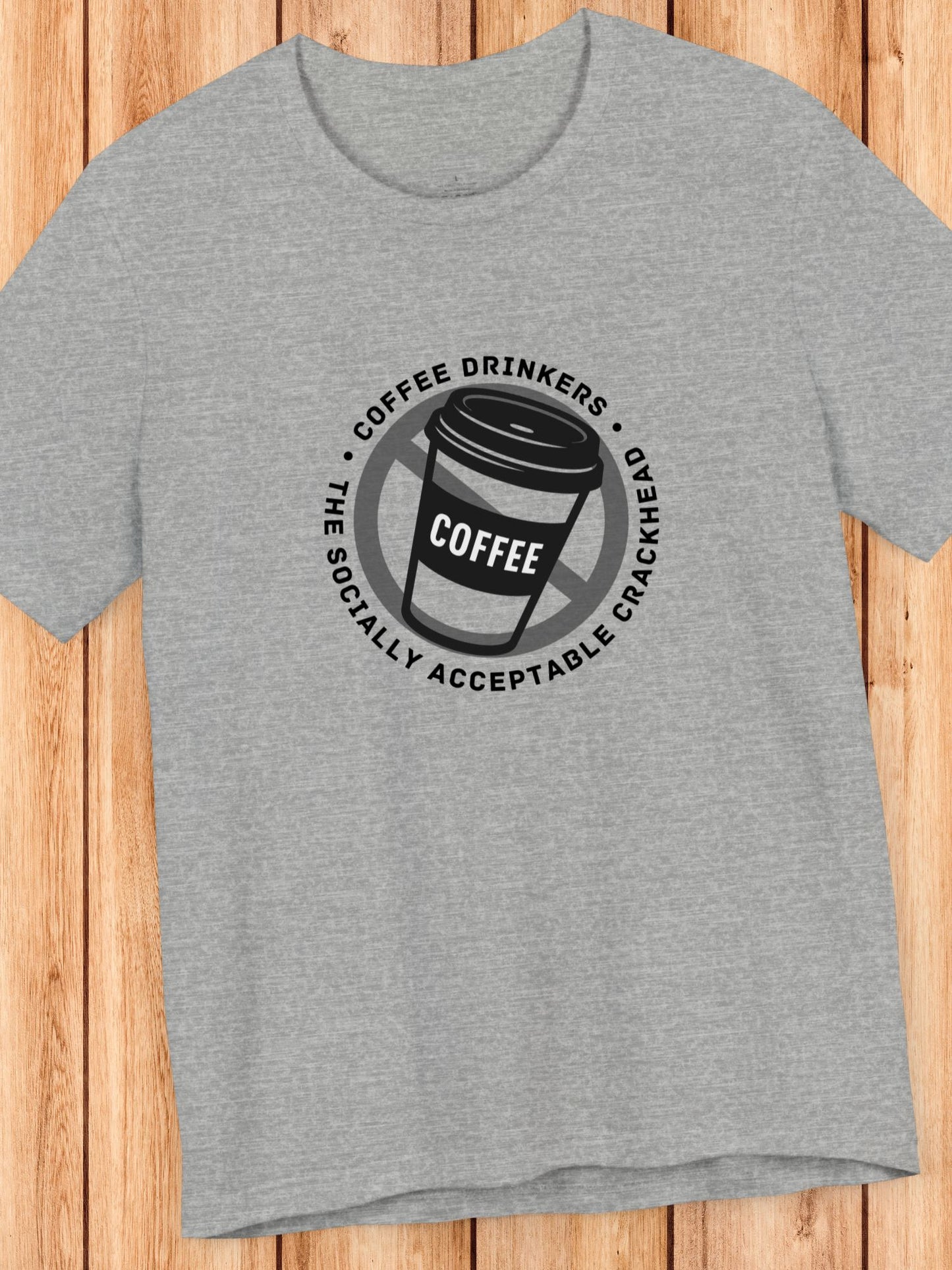 'Coffee Drinkers, The Socially Acceptable Crackhead' Unisex T-Shirt, Health and Wellness, Anti-Coffee Tee, Anti-Drug Abuse, Neurotoxin