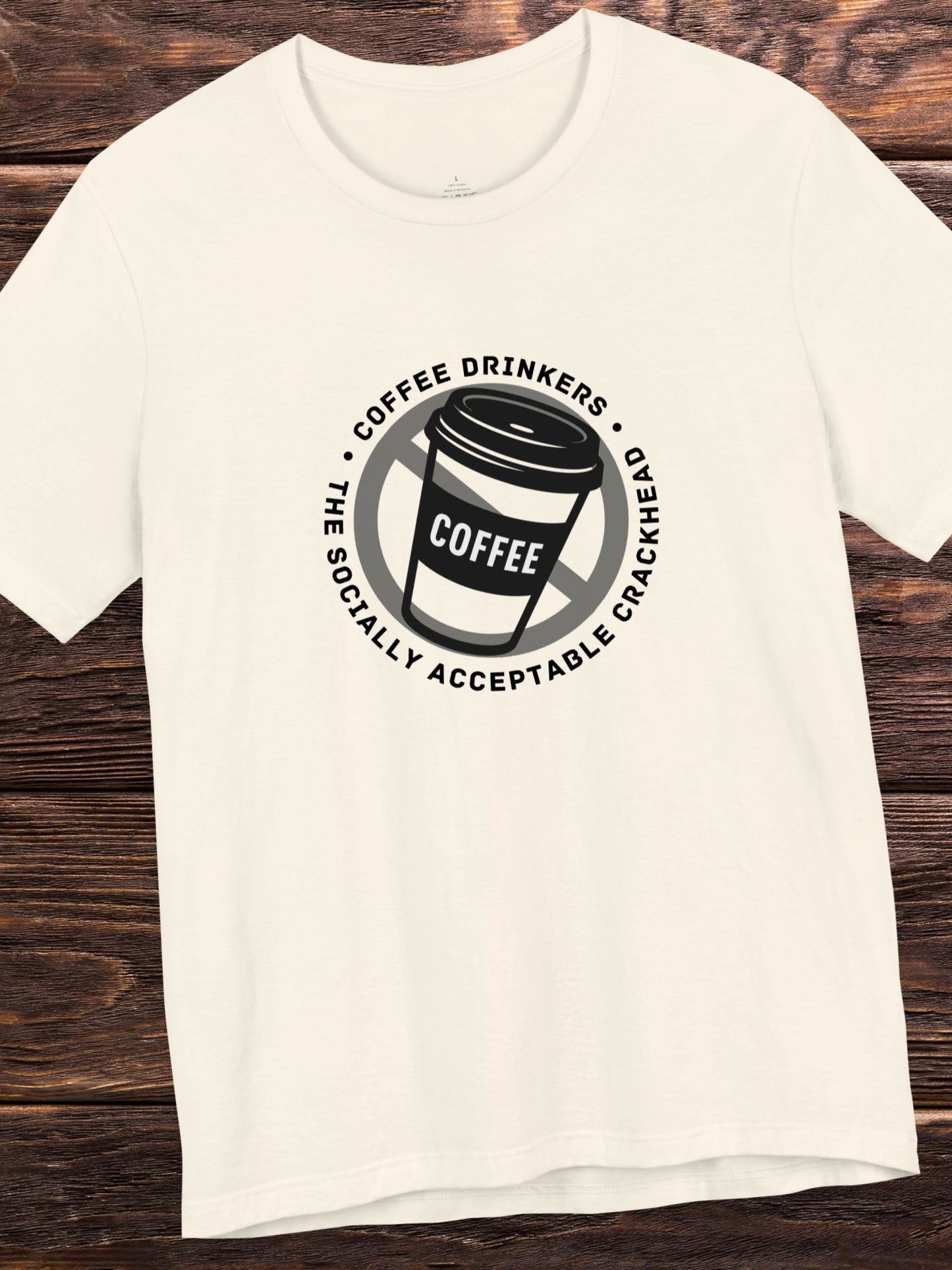 'Coffee Drinkers, The Socially Acceptable Crackhead' Unisex T-Shirt, Health and Wellness, Anti-Coffee Tee, Anti-Drug Abuse, Neurotoxin