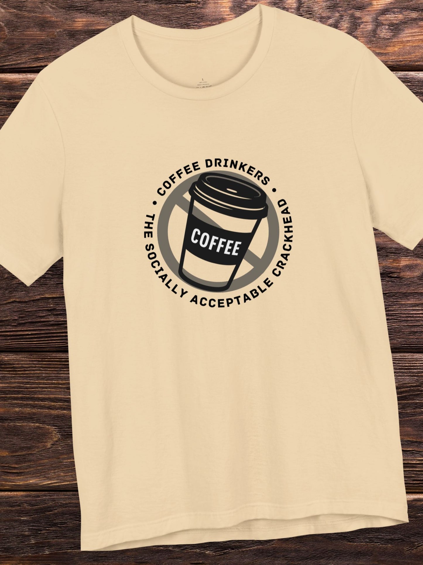 'Coffee Drinkers, The Socially Acceptable Crackhead' Unisex T-Shirt, Health and Wellness, Anti-Coffee Tee, Anti-Drug Abuse, Neurotoxin