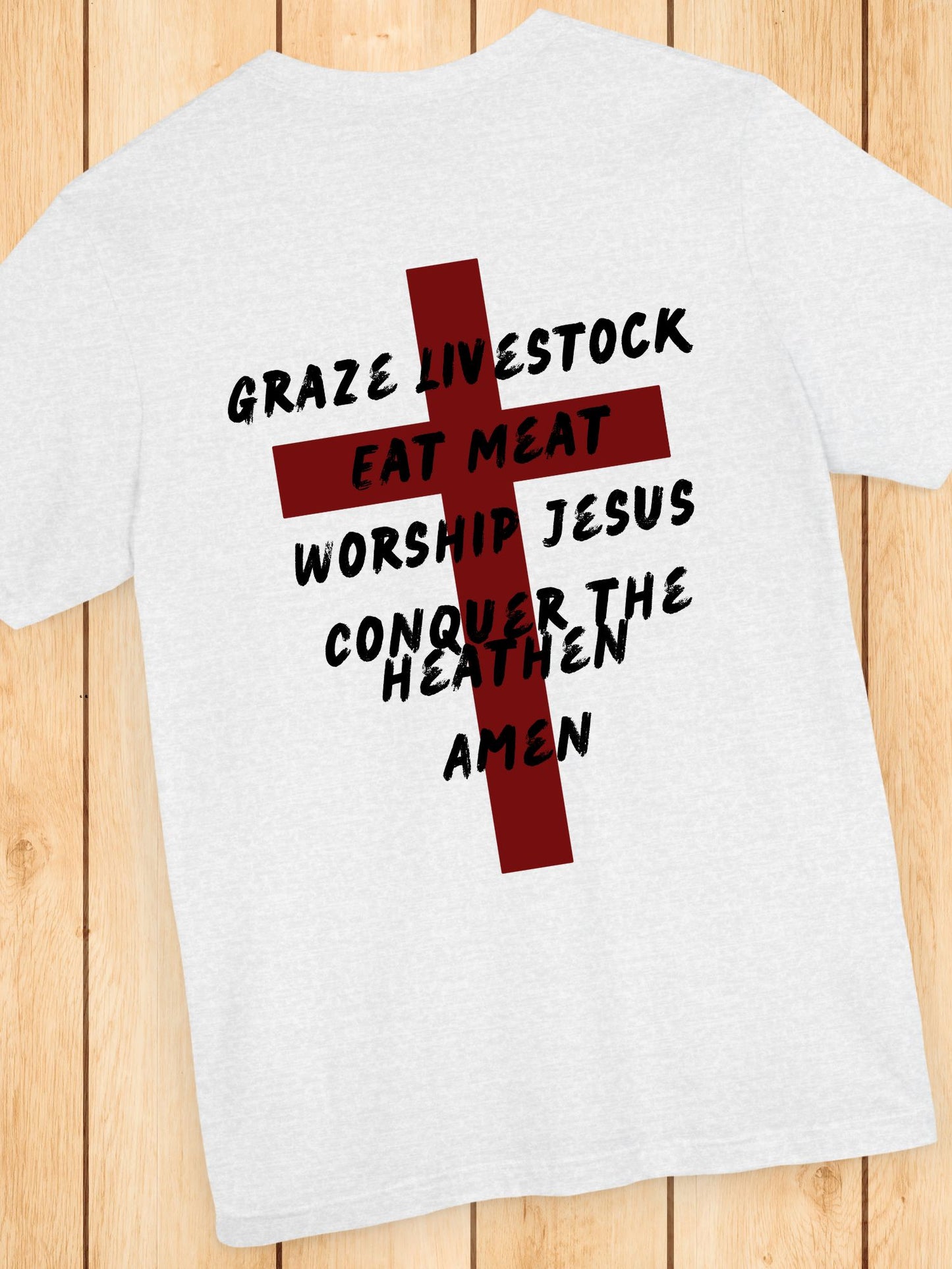 'Graze Livestock, Eat Meat, Worship Jesus, Conquer the heathen, Amen' Cross Graphic Unisex T-Shirt, Christian Apparel, Jesus Tee