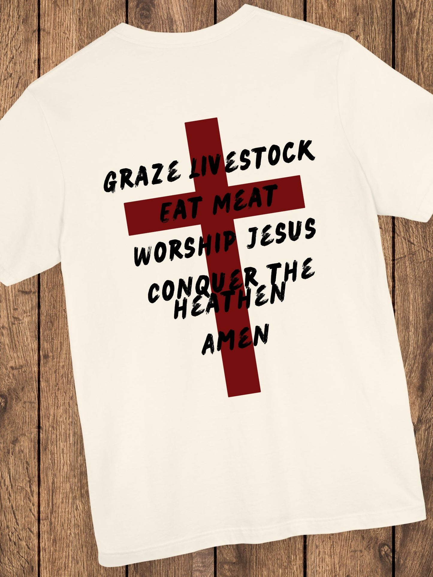 'Graze Livestock, Eat Meat, Worship Jesus, Conquer the heathen, Amen' Cross Graphic Unisex T-Shirt, Christian Apparel, Jesus Tee